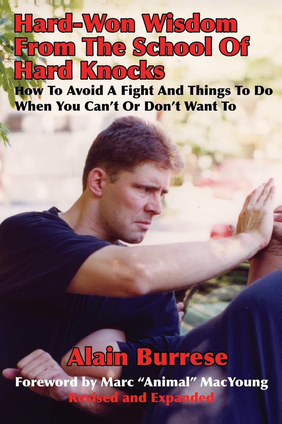 Hard-Won Wisdom From The School Of Hard Knocks (Revised and Expanded): How To Avoid A Fight And Things To Do When You Can’t Or Don’t Want To Book by Alain Burrese