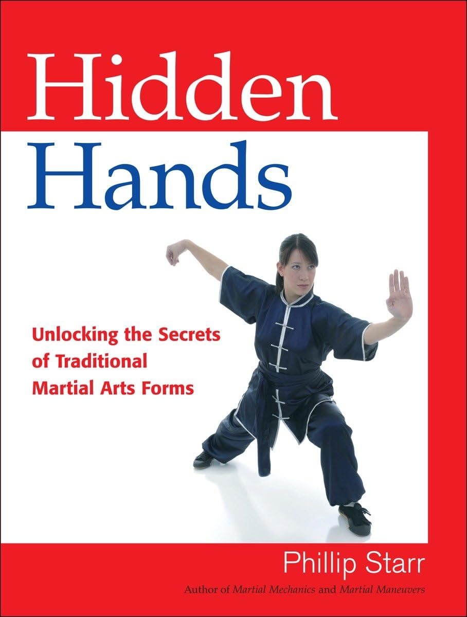 Hidden Hands: Unlocking the Secrets of Traditional Martial Arts Forms Book by Phillip Starr