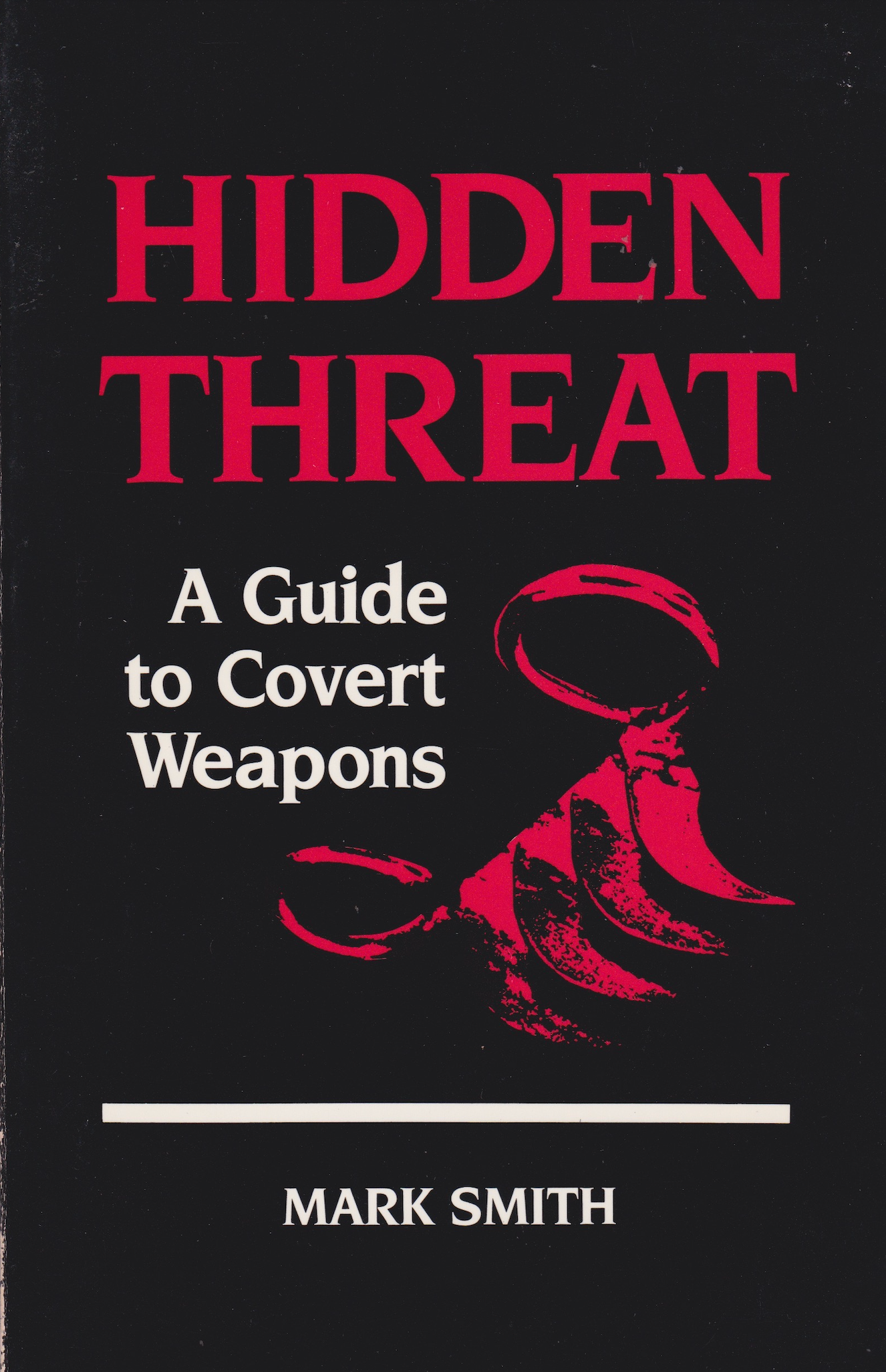 Hidden Threat: A Guide to Covert Weapons Book by Mark Smith (Preowned)