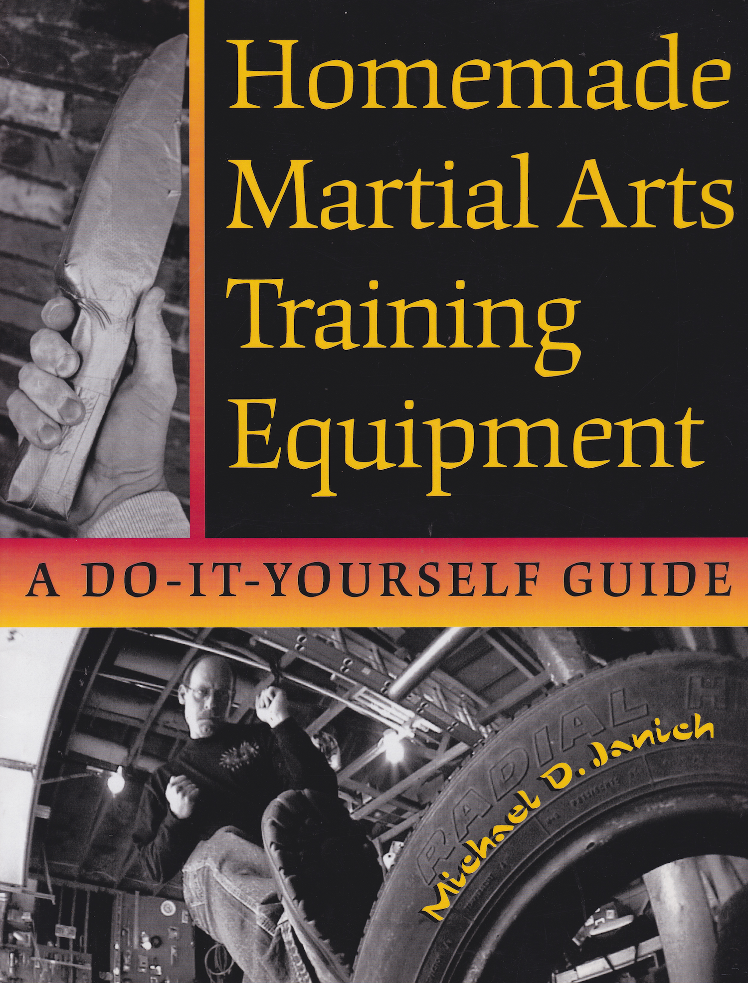 Homemade Martial Arts Training Equipment: A Do-It-Yourself Guide Book by Michael Janich (Preowned)