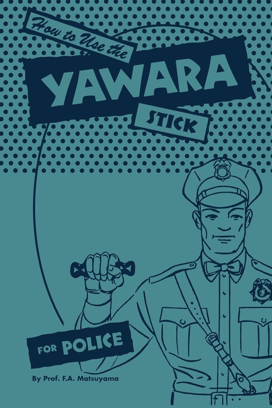 How to use the Yawara Stick for Police Book by F A Matsuyama (Reprint)
