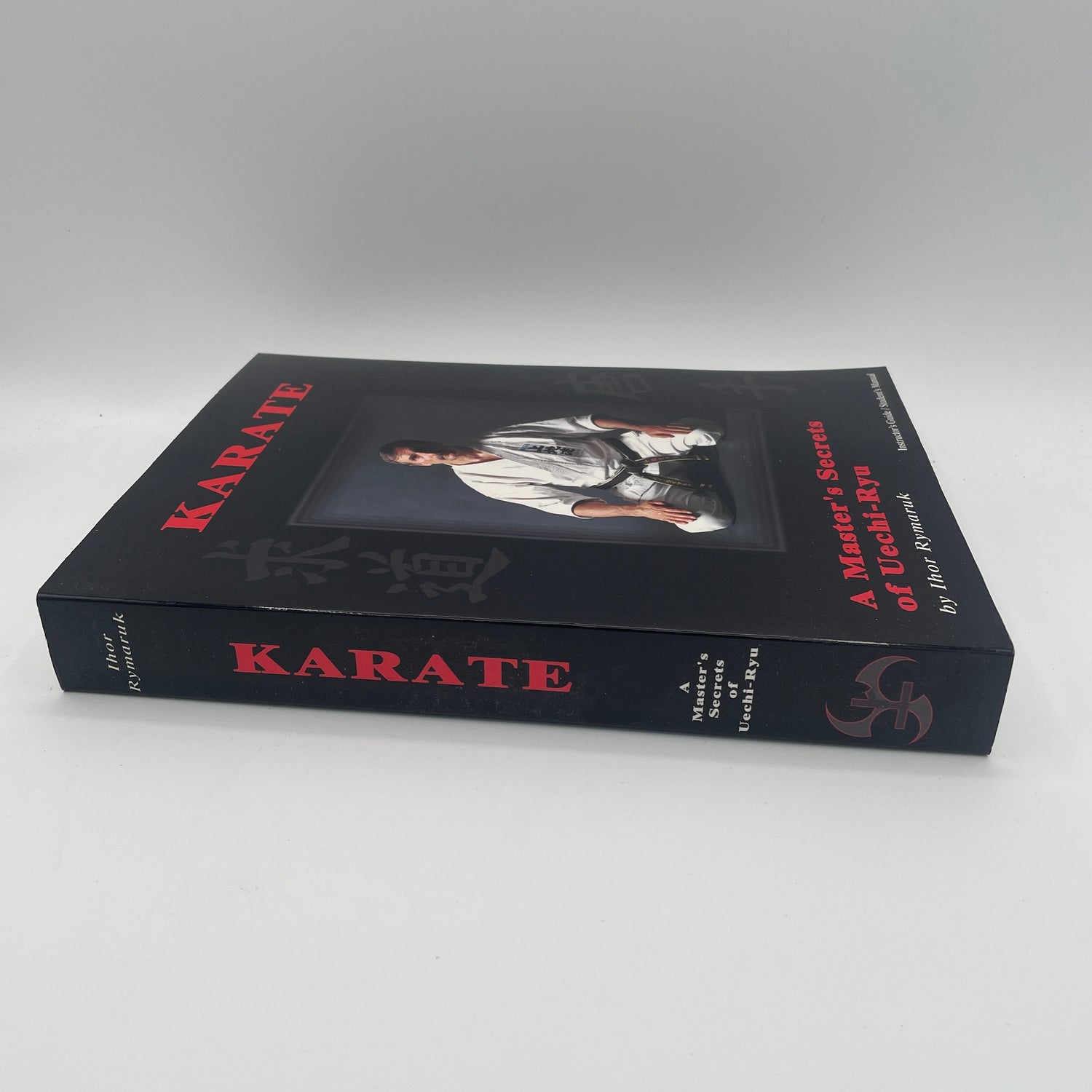 Karate: A Master's Secrets of Uechi Ryu Book by Ihor Rymaruk