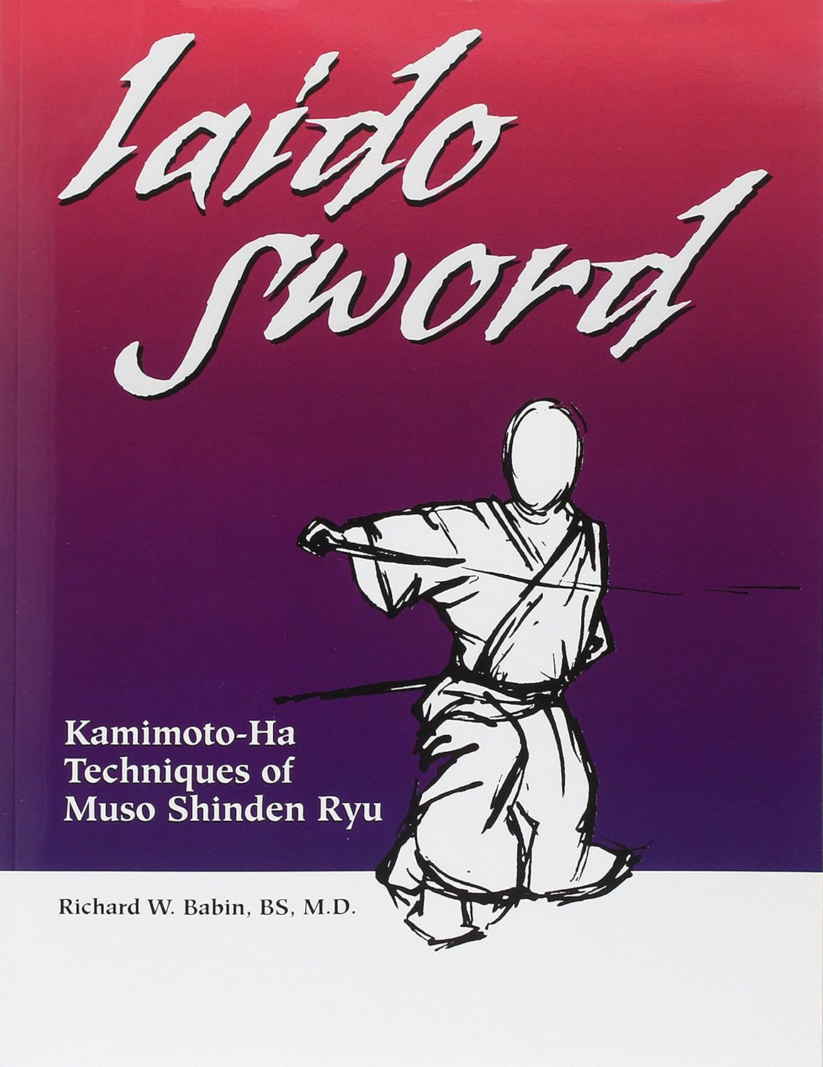 Iaido Sword: Kamimoto-ha Techniques of Muso Shinden Ryu Book by Richard Babin (1st Edition)