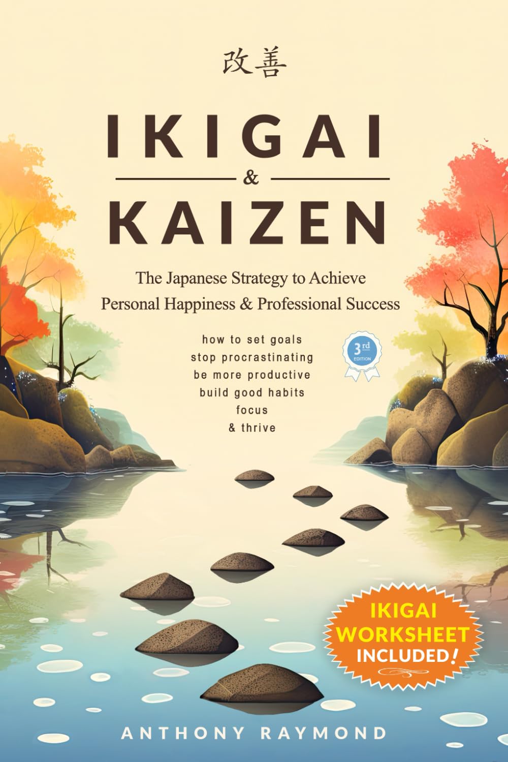 Ikigai & Kaizen: The Japanese Strategy to Achieve Personal Happiness and Professional Success Book by Anthony Raymond (Hardcover)