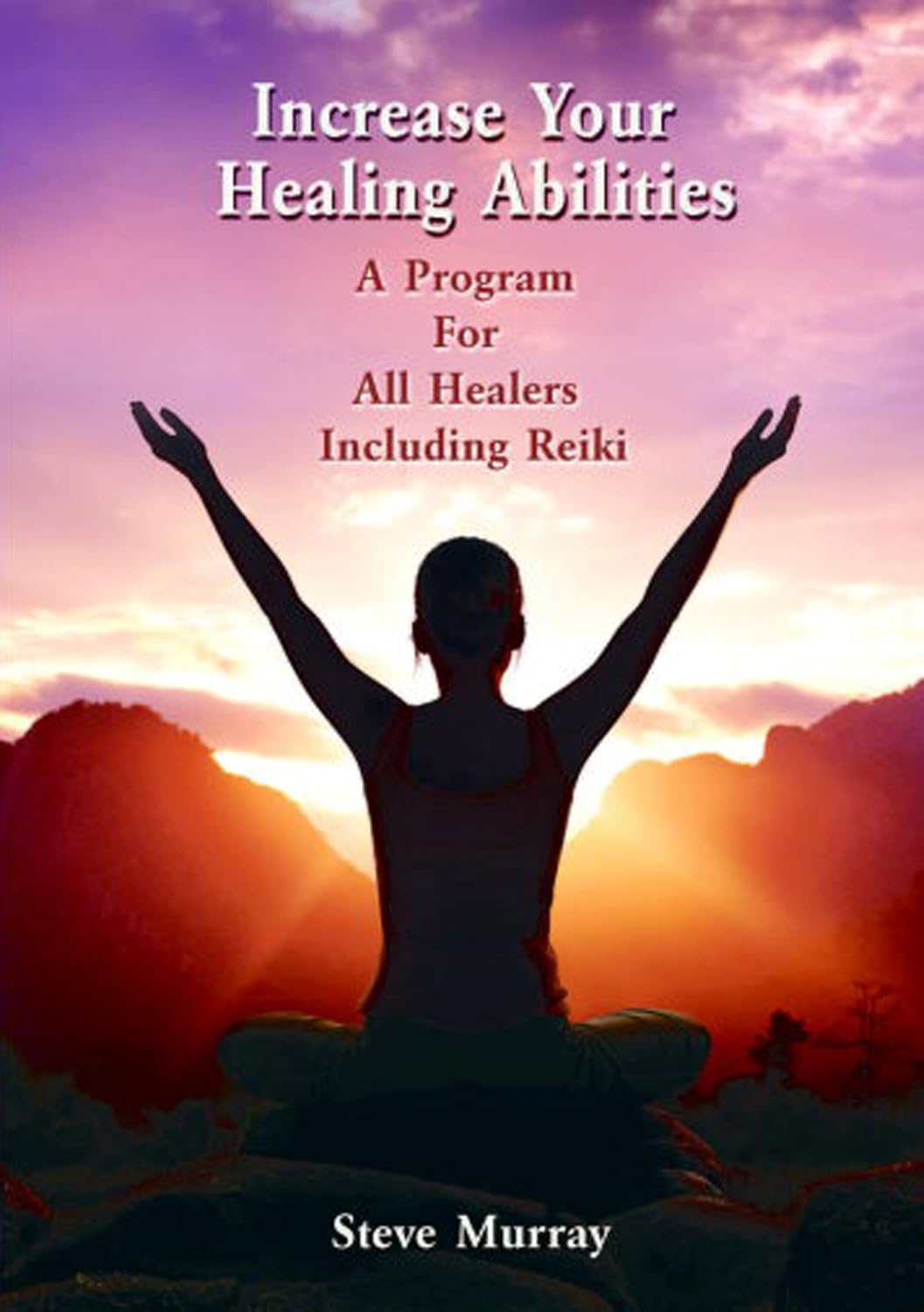 Increase Your Healing Abilities a Program for all Healers Including Reiki DVD by Steve Murray