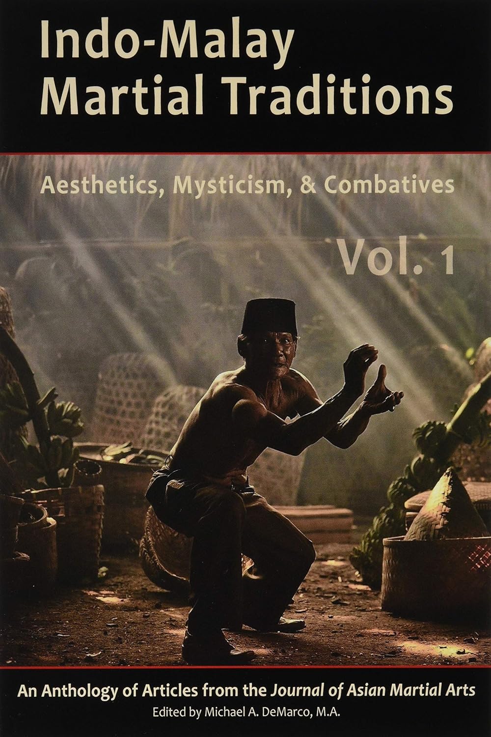 Indo-Malay Martial Traditions Book 1: Aesthetics, Mysticism, & Combatives