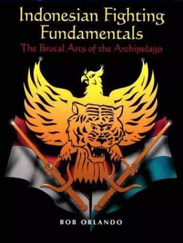 Indonesian Fighting Fundamentals: The Brutal Arts of the Archipelago Book by Bob Orlando (Preowned)