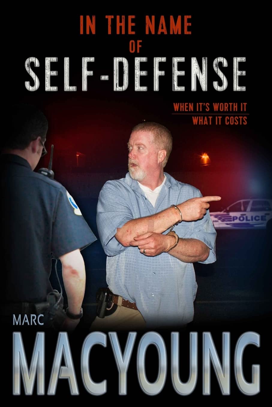In the Name of Self-Defense: What it costs. When it's worth it Book by Marc MacYoung