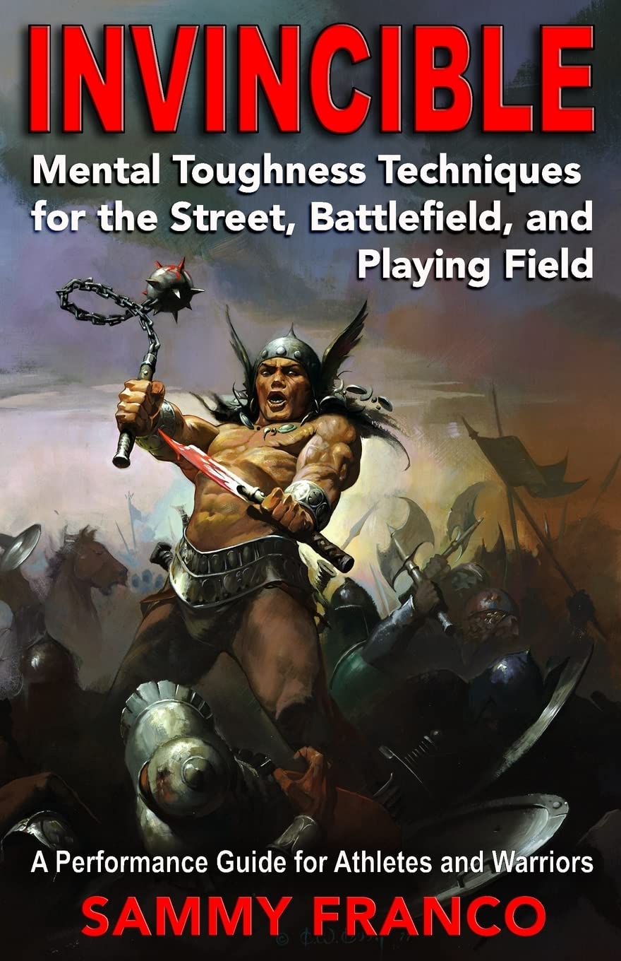 Invincible: Mental Toughness Techniques for the Street, Battlefields and Playing Fields Book by Sammy Franco