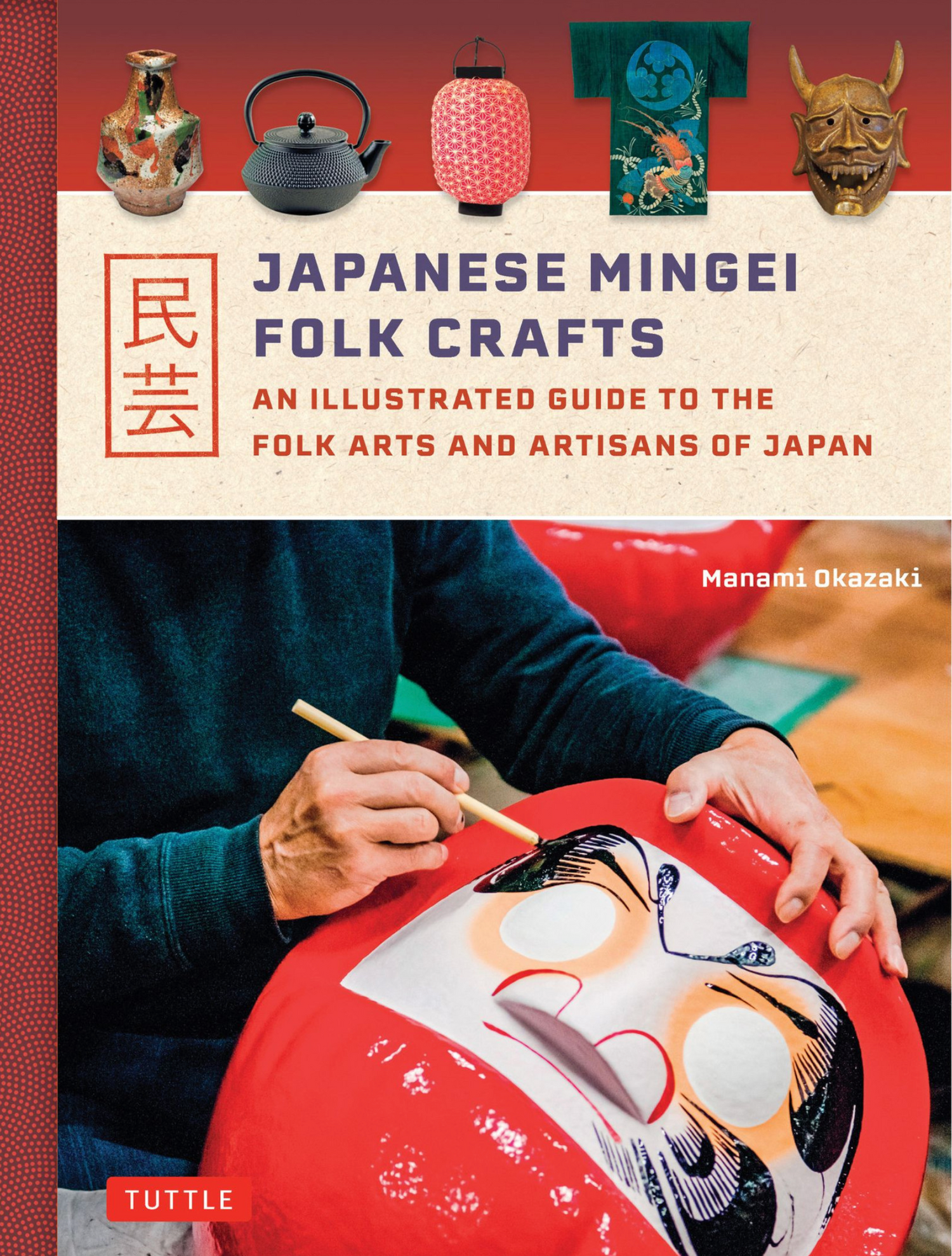 Japanese Mingei Folk Crafts: An Illustrated Guide to the Folk Arts and Artisans of Japan Book by Manamoi Okazaki (Hardcover)