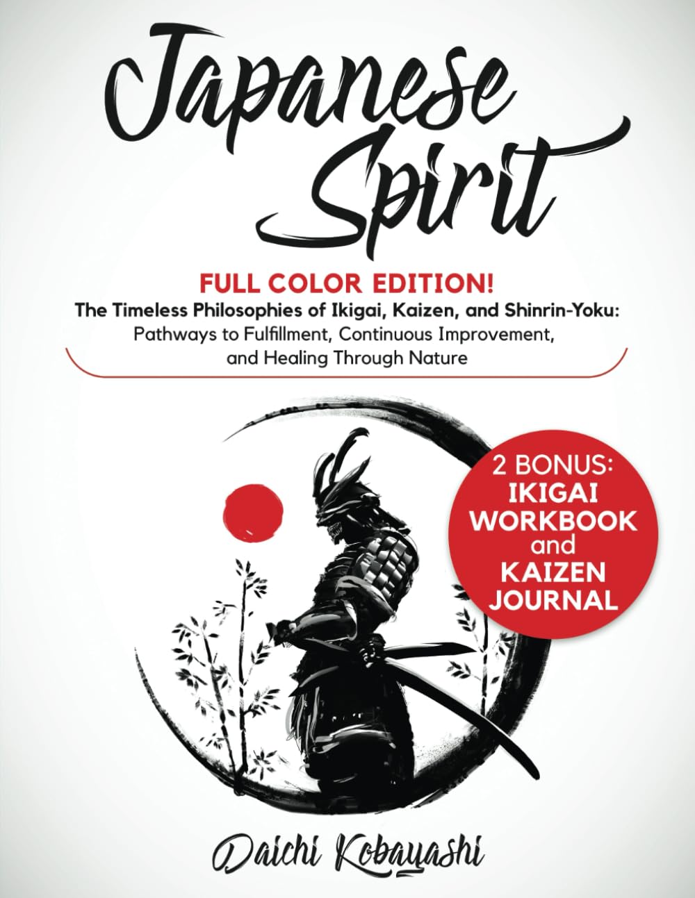 Japanese Spirit: Full Color Edition! 3 Books in 1: The Timeless Philosophies of Ikigai, Kaizen, and Shinrin-Yoku Book by Daichi Kobayashi