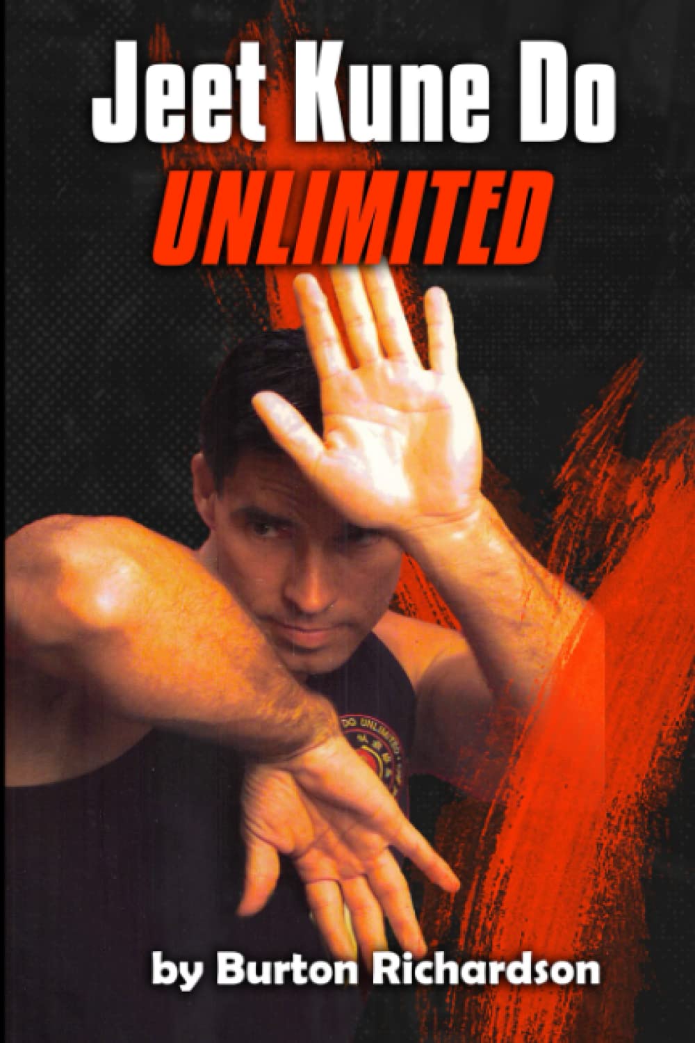 Jeet Kune Do Unlimited: A Jeet Kune Do Concepts Guidebook Book by Burton Richardson