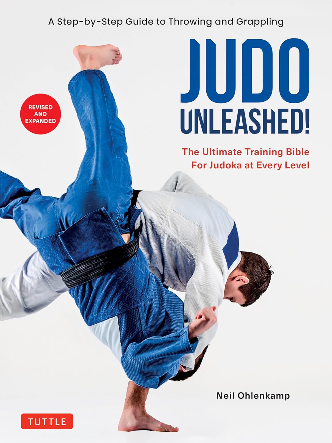 Judo Unleashed!: The Ultimate Training Bible for Judoka at Every Level Book by Neil Ohlenkamp (Revised and Expanded Edition)