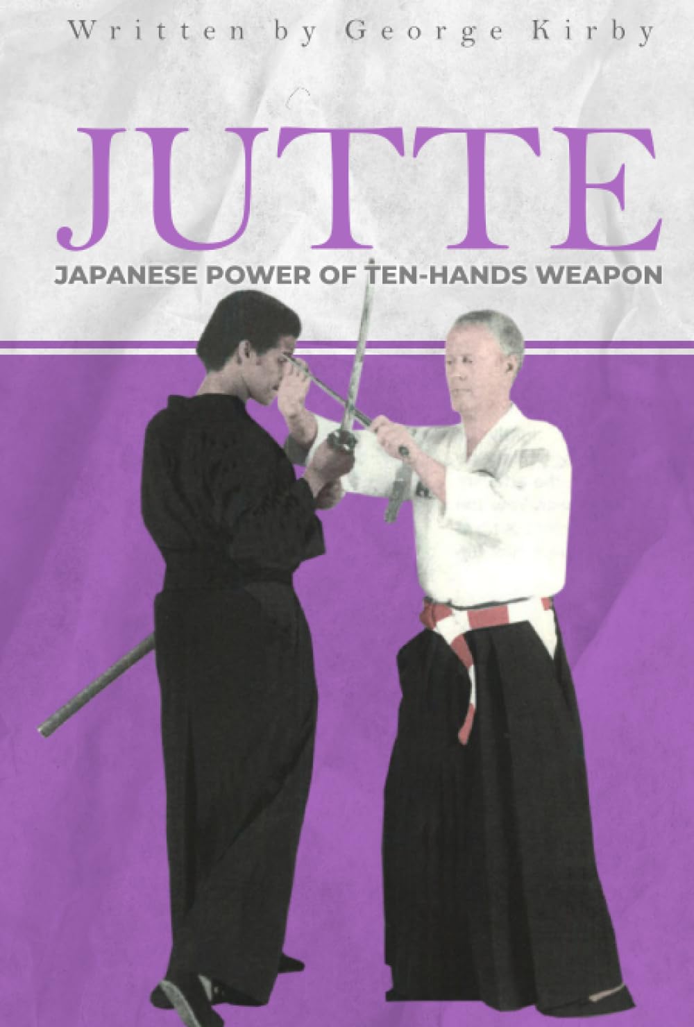 Jutte: Japanese Power of Ten-hands Weapon Book by George Kirby