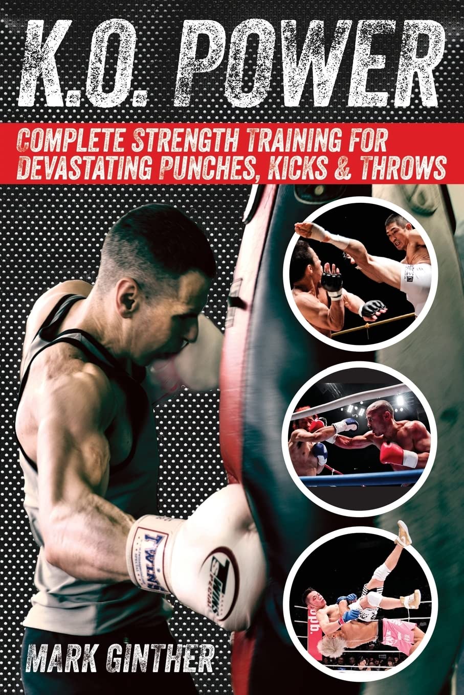 K.O. Power: Complete Strength Training for Devastating Punches, Kicks & Throws Book by Mark Ginther