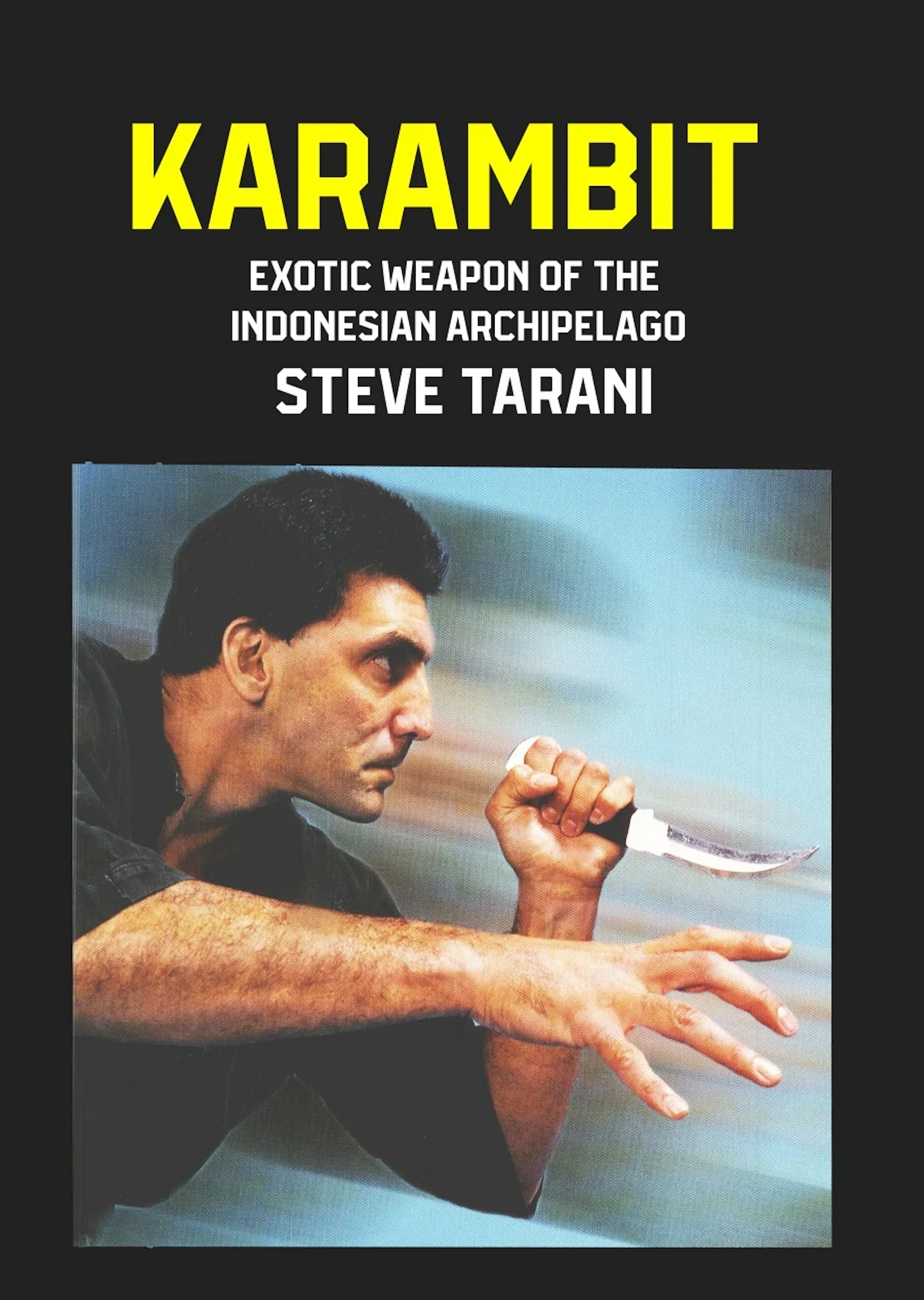 Karambit Exotic Weapon of Indonesian Archipelago Book by Steve Tarani