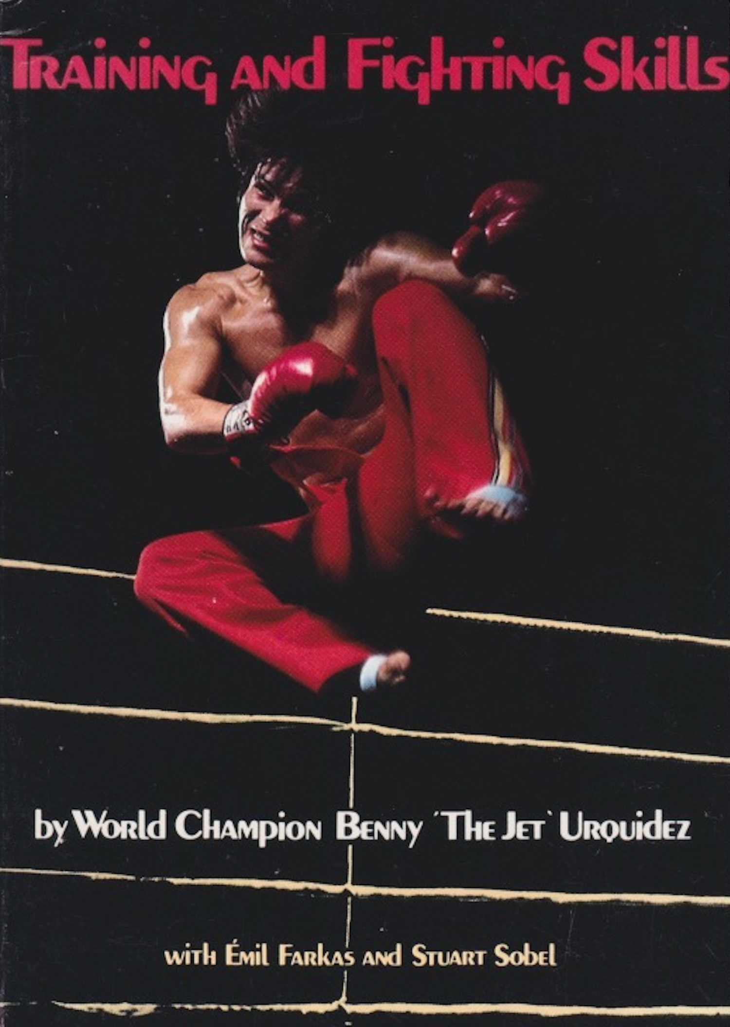 Kickboxing Training & Fighting Skills Book by Benny the Jet Urquidez