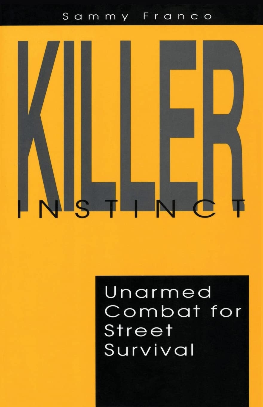 Killer Instinct: Unarmed Combat for Street Survival Book by Sammy Franco