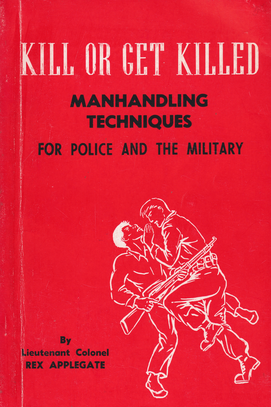 Kill or Get Killed: Manhandling Techniques for Police & the Military Book by Rex Applegate (Preowned)