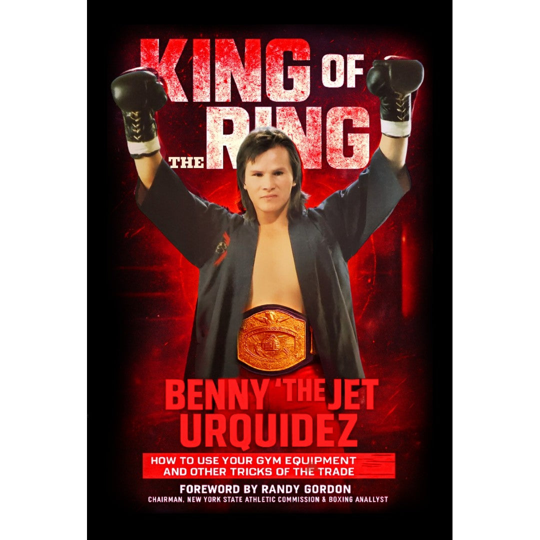 King of the Ring: How to Use Your Gym Equipment and Other Tricks of the Trade Book by Benny the Jet Urquidez