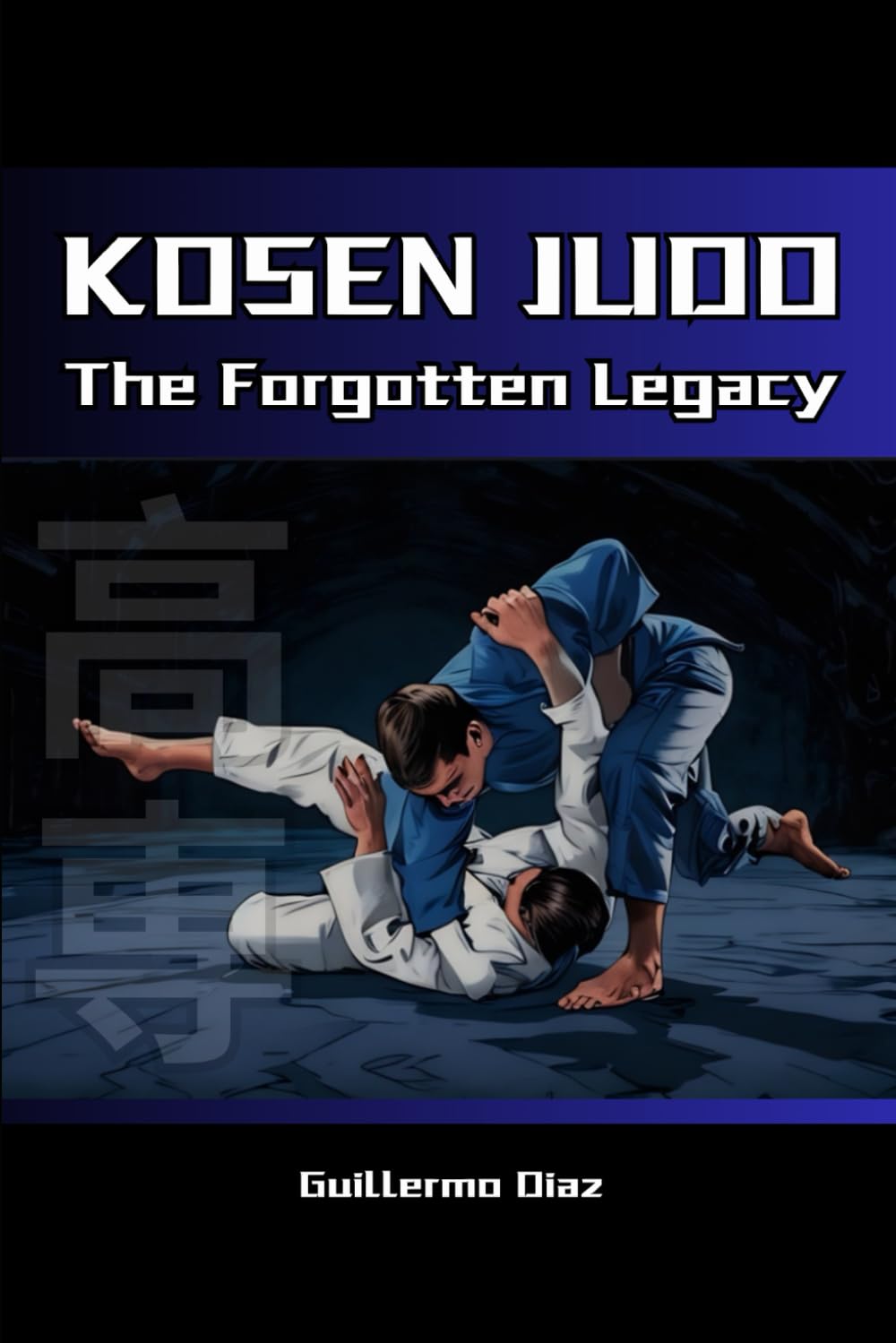 Kosen Judo: The Forgotten Legacy Book by Guillermo Diaz
