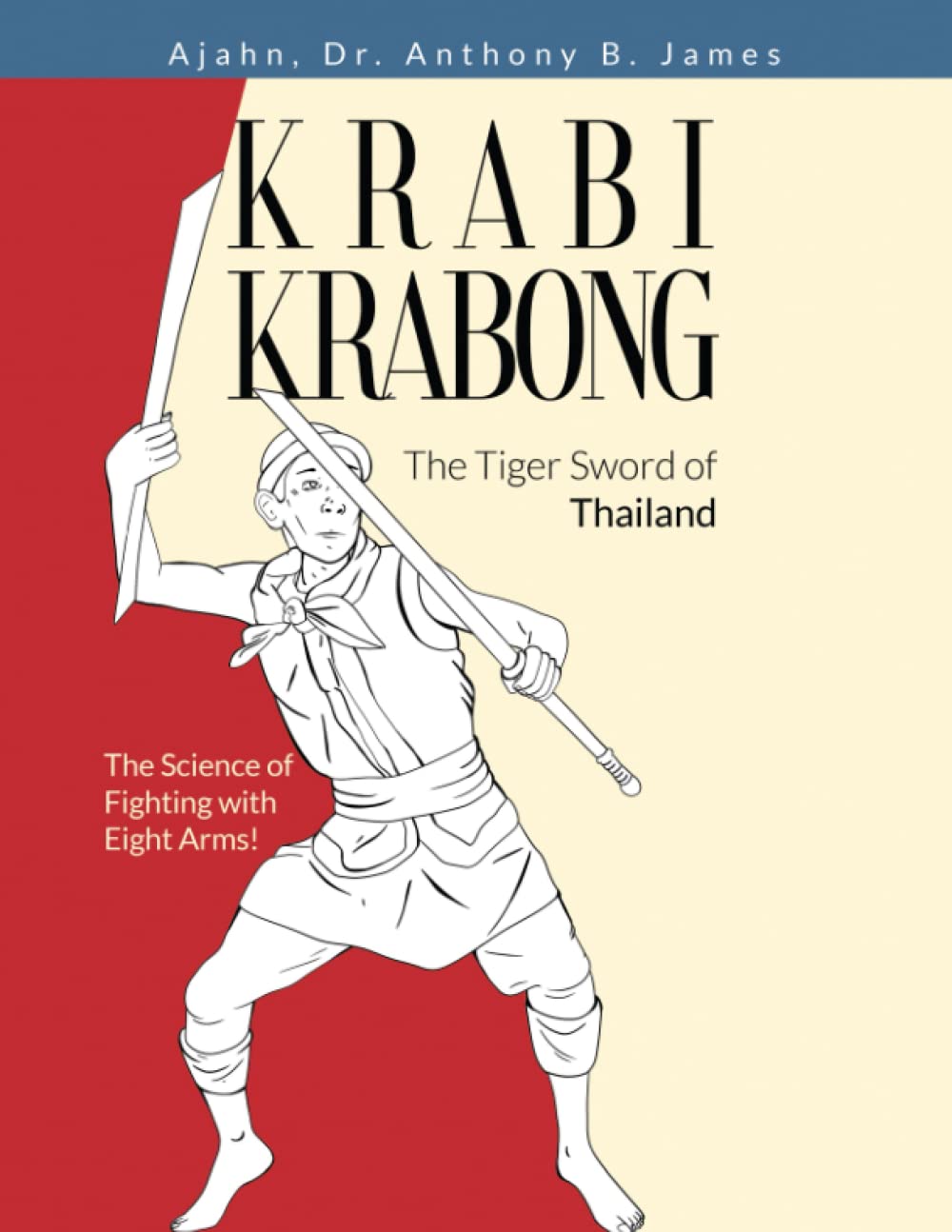 Krabi Krabong, The Tiger Sword of Thailand: The Science of Fighting with Eight Arms! Book by Anthony James