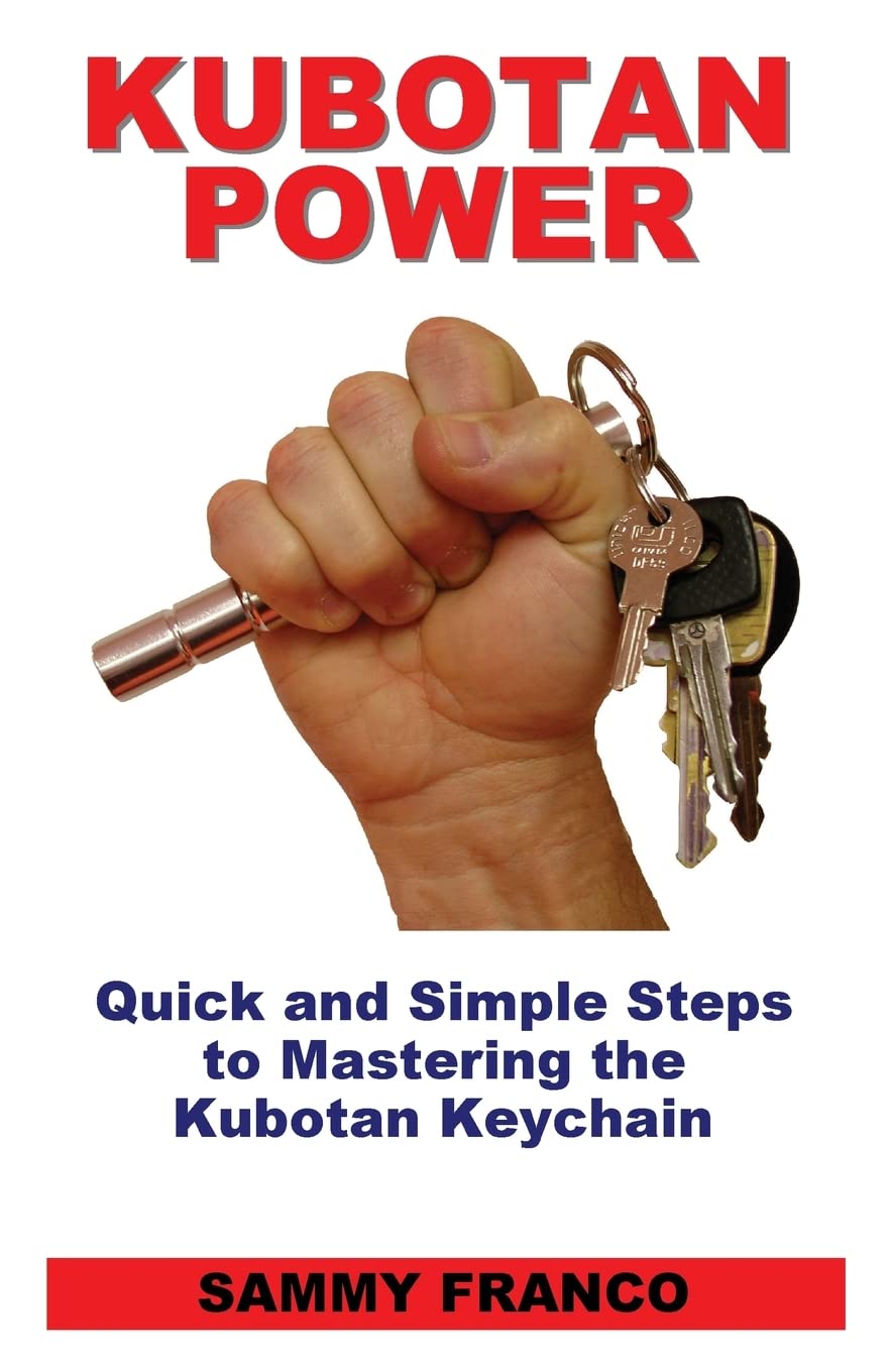 Kubotan Power: Quick and Simple Steps to Mastering the Kubotan Keychain Book by Sammy Franco