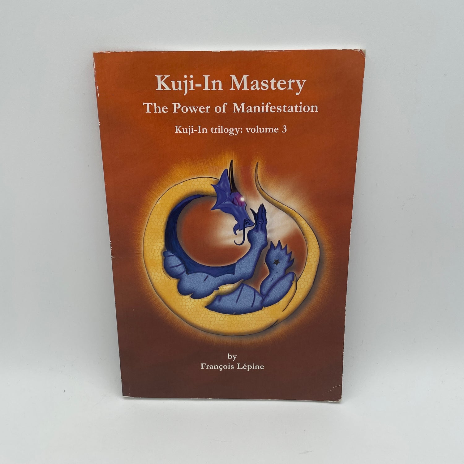 Kuji-in Trilogy Book 3 Kuji-In Mastery The Power of Manifestation by Francois Lepine (Preowned)
