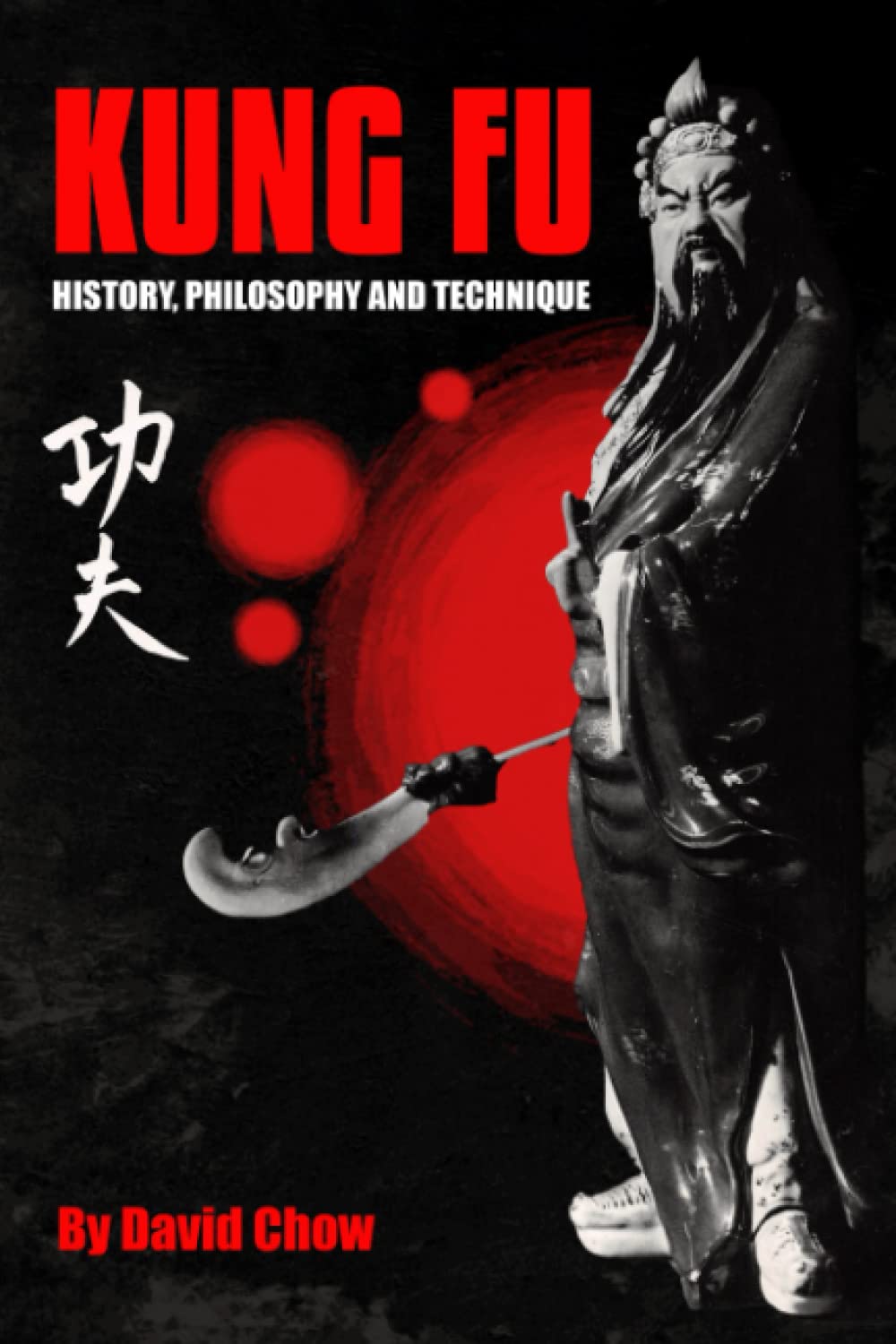 Kung Fu History, Philosophy & Technique Book by David Chow & Richard Spangler