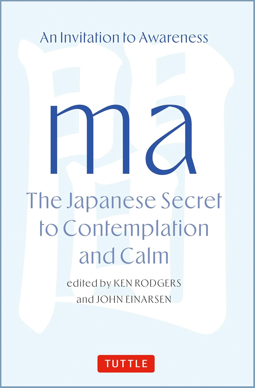 Ma: The Japanese Secret to Contemplation and Calm: An Invitation to Awareness Book by Ken Rodgers & John Einarsen (Hardcover)