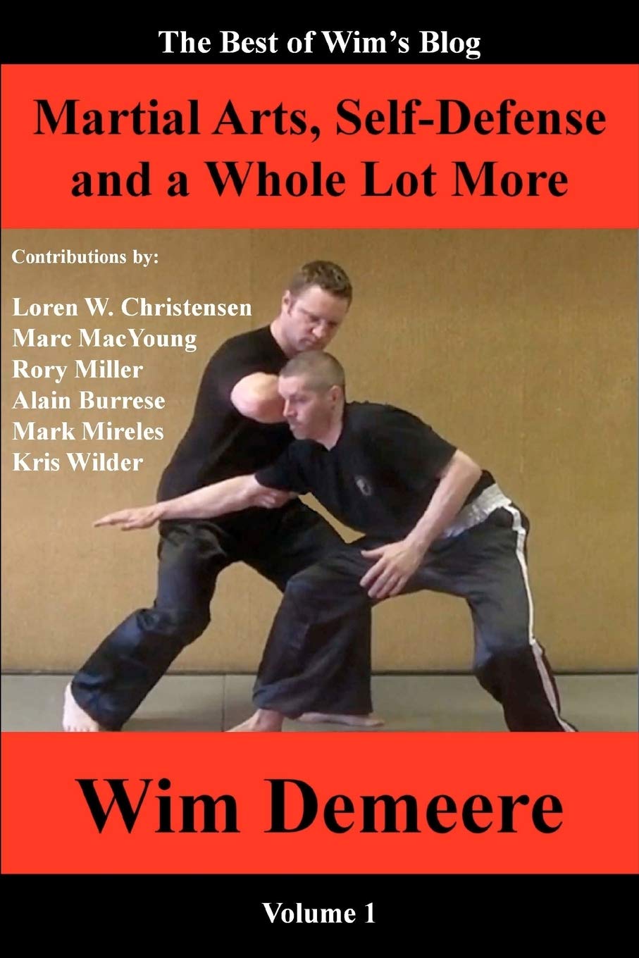 Martial Arts, Self-Defense and a Whole Lot More: The Best of Wim's Blog, Volume 1 Book by Wim Demeere