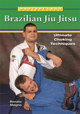 Masterclass Brazilian Jiu-Jitsu: Ultimate Choking Techniques Book by Renato Magno