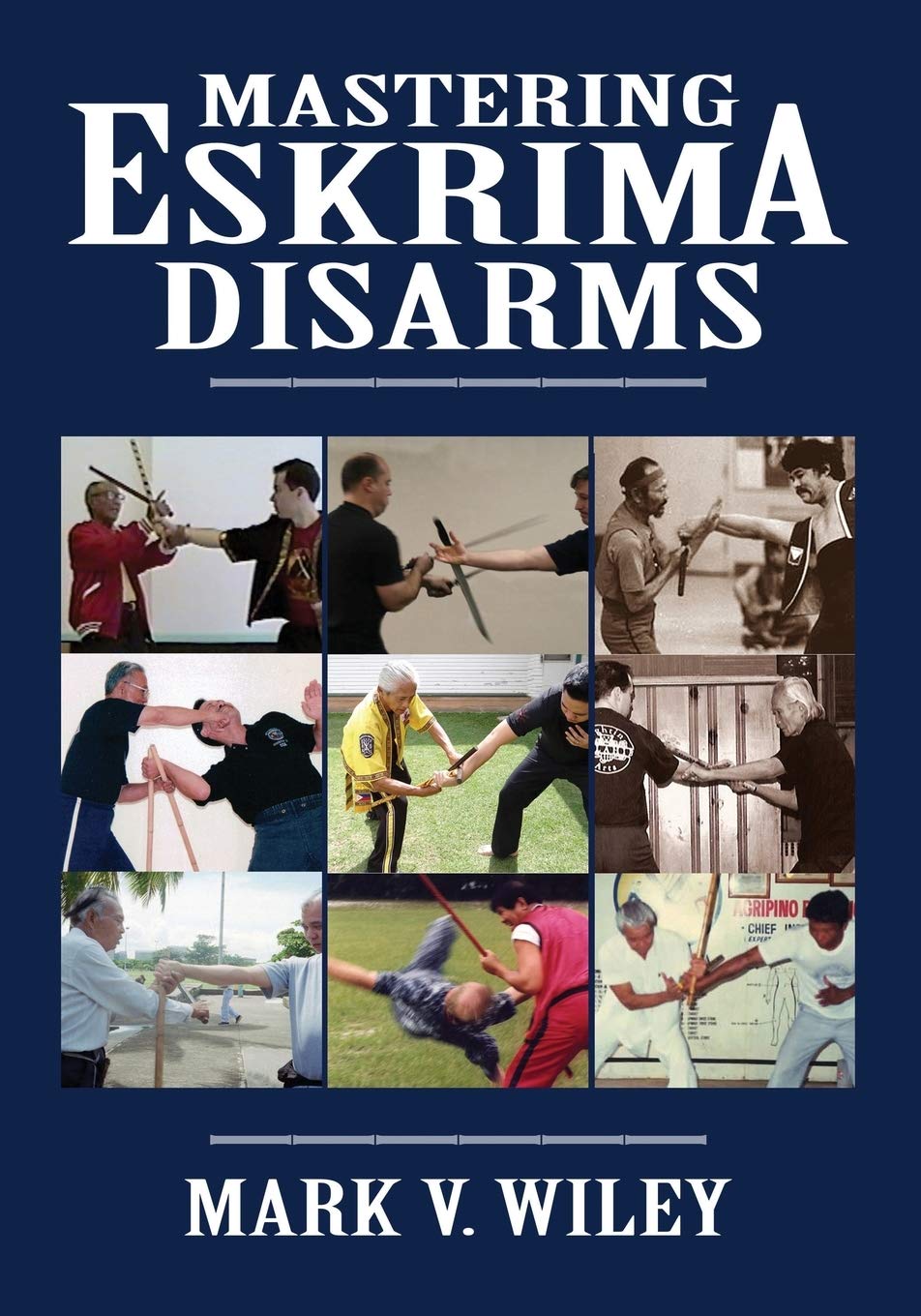 Mastering Eskrima Disarms Book by Mark Wiley