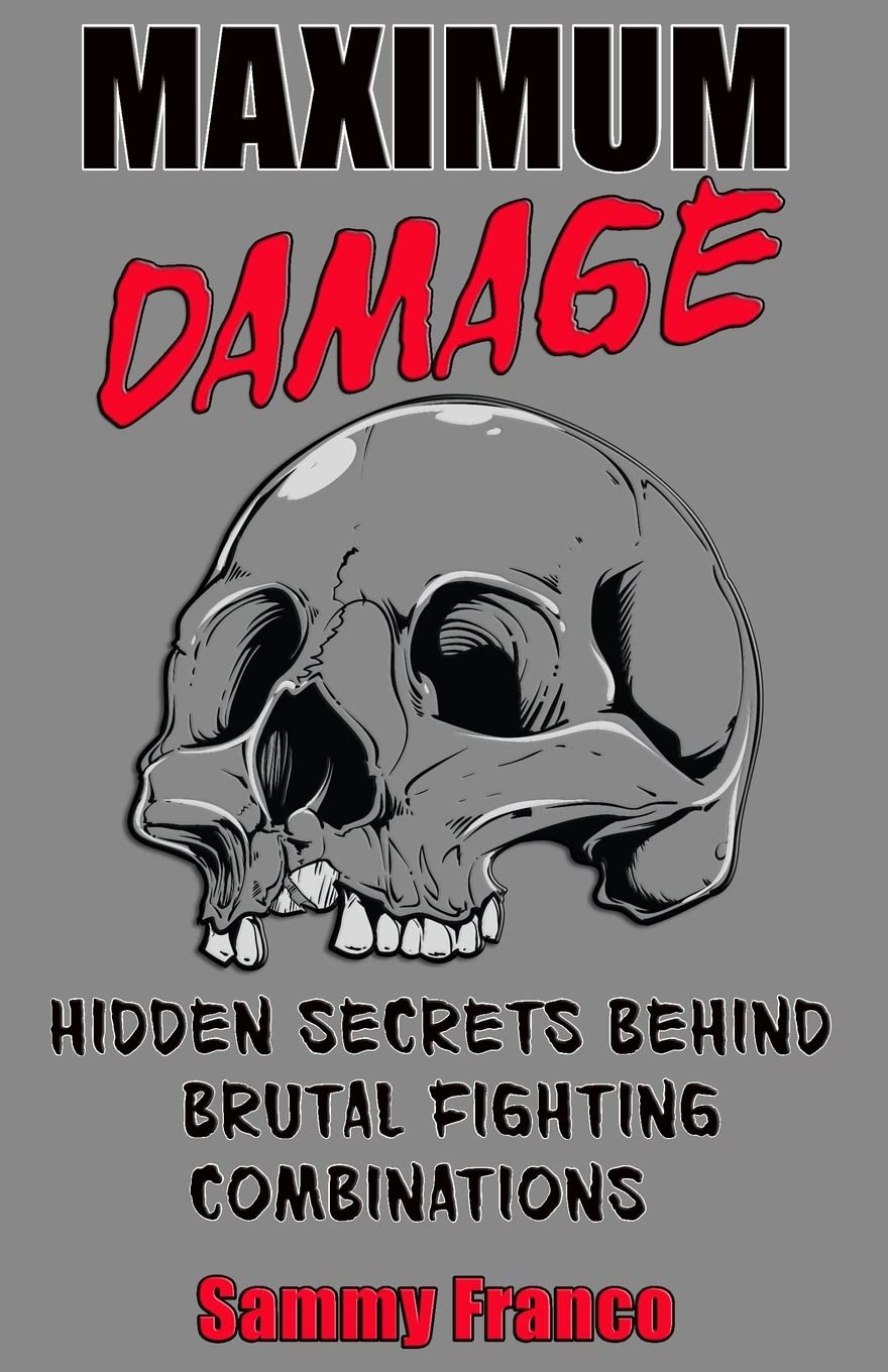 Maximum Damage: Hidden Secrets Behind Brutal Fighting Combinations Book by Sammy Franco