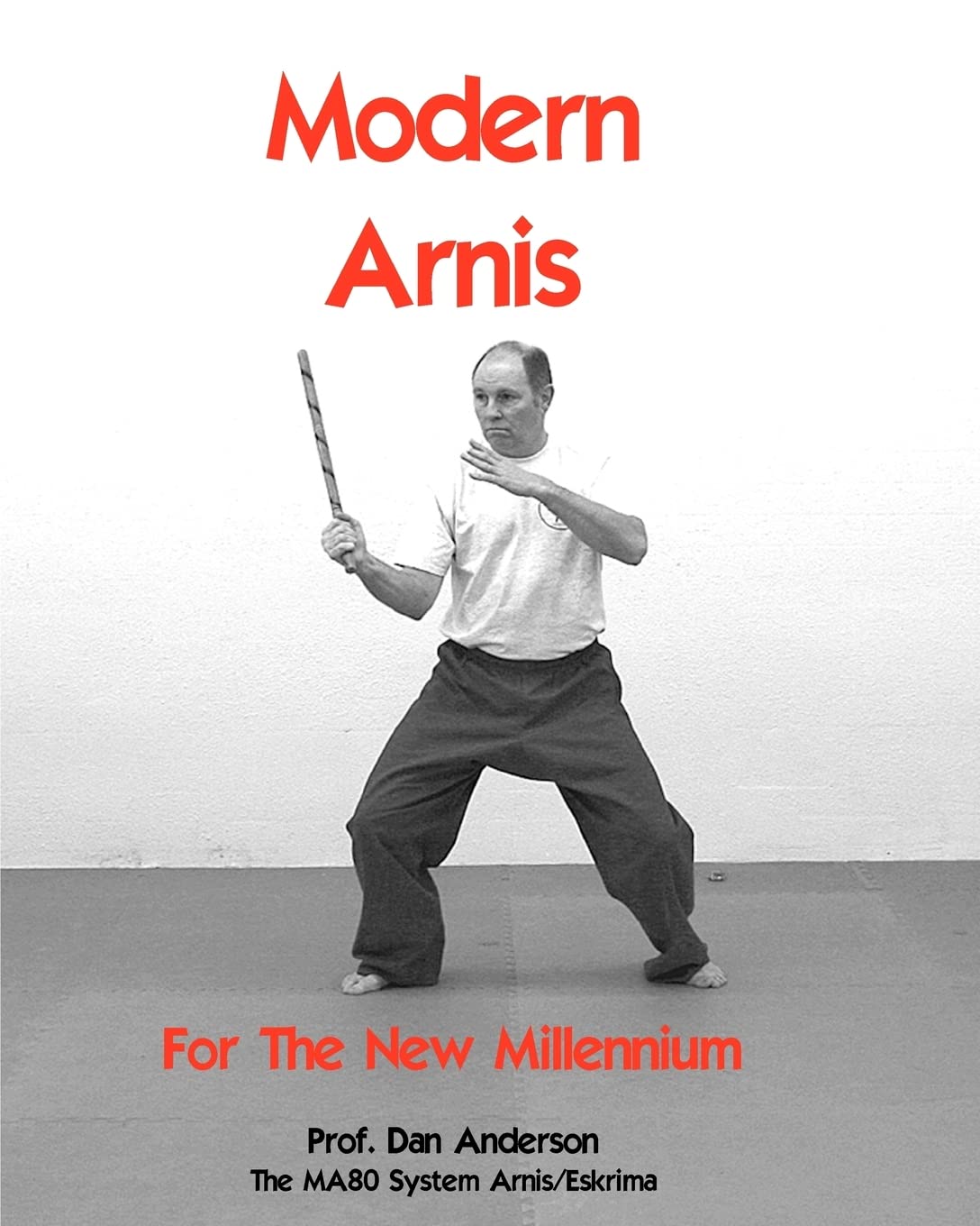 Modern Arnis For The New Millennium: The MA80 System Arnis/Eskrima Book by Dan Anderson