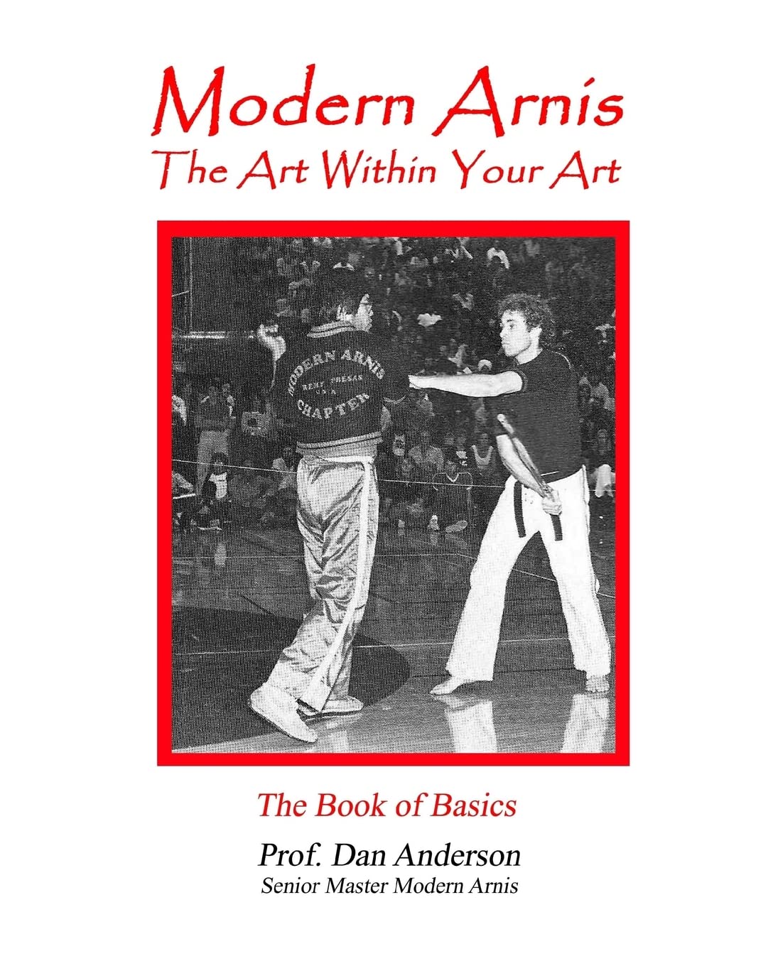 Modern Arnis: The Art Within Your Art Book by Dan Anderson