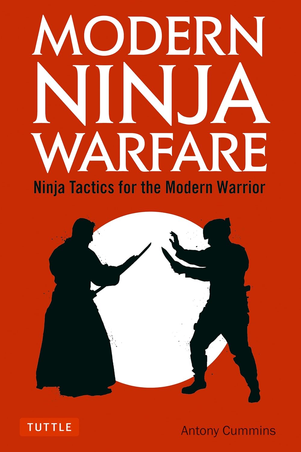 Modern Ninja Warfare: Ninja Tactics for the Modern Warrior Book by Antony Cummins