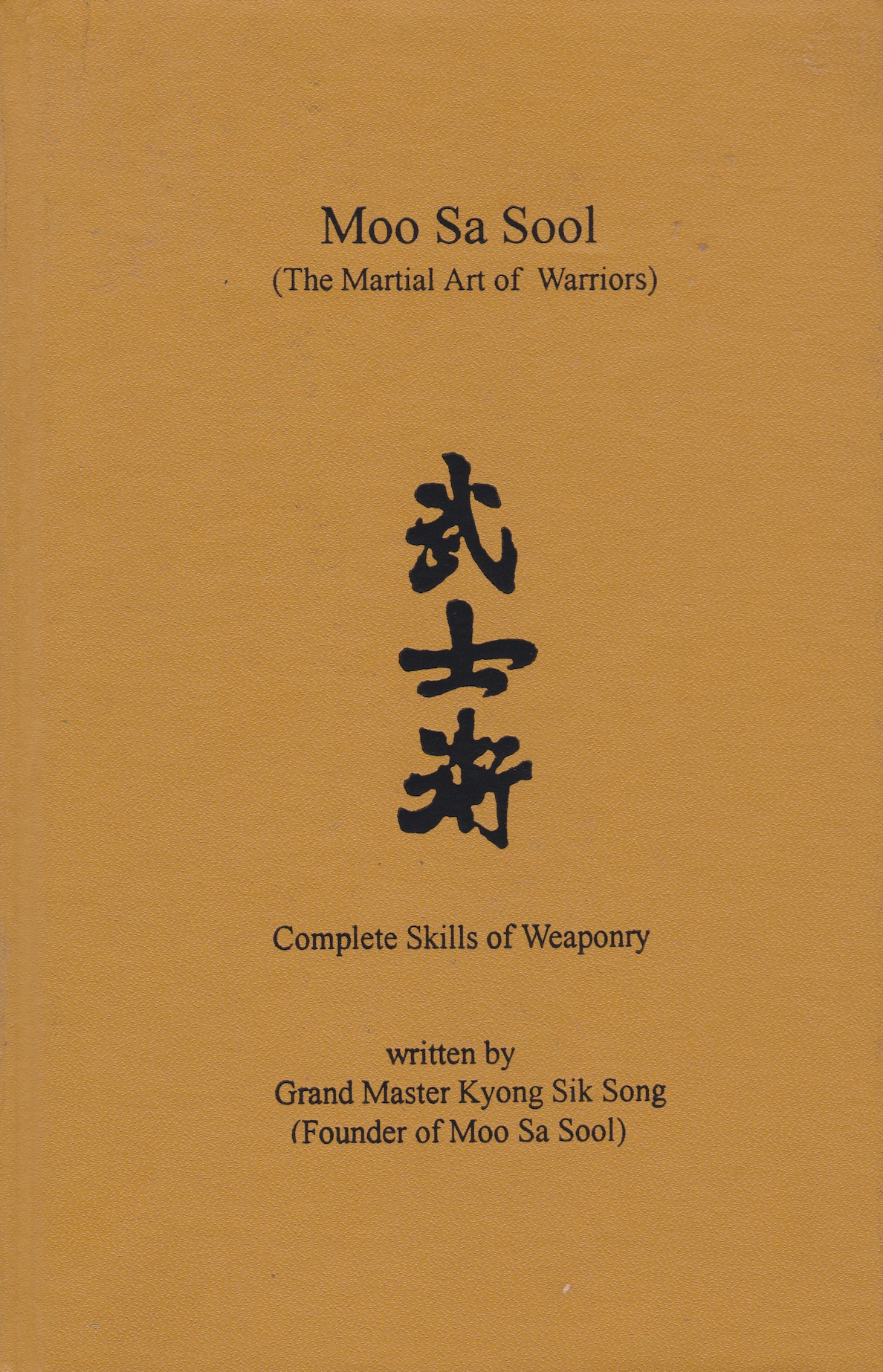Moo Sa Sool the Martial Art Warriors Complete Skills of Weaponry Book by Kyong Sik Song (Hardcover)