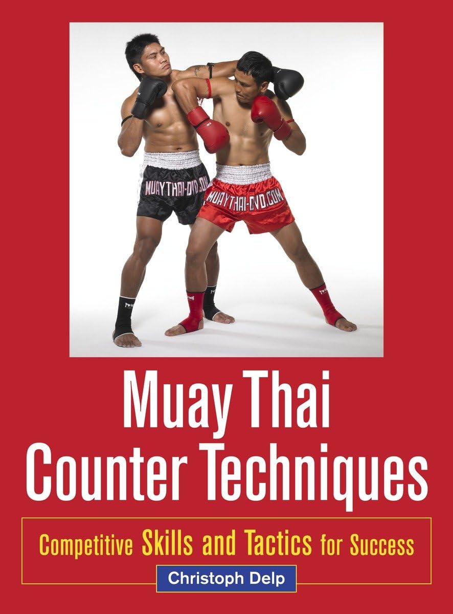 Muay Thai Counter Techniques: Competitive Skills and Tactics for Success Book by Christoph Delp