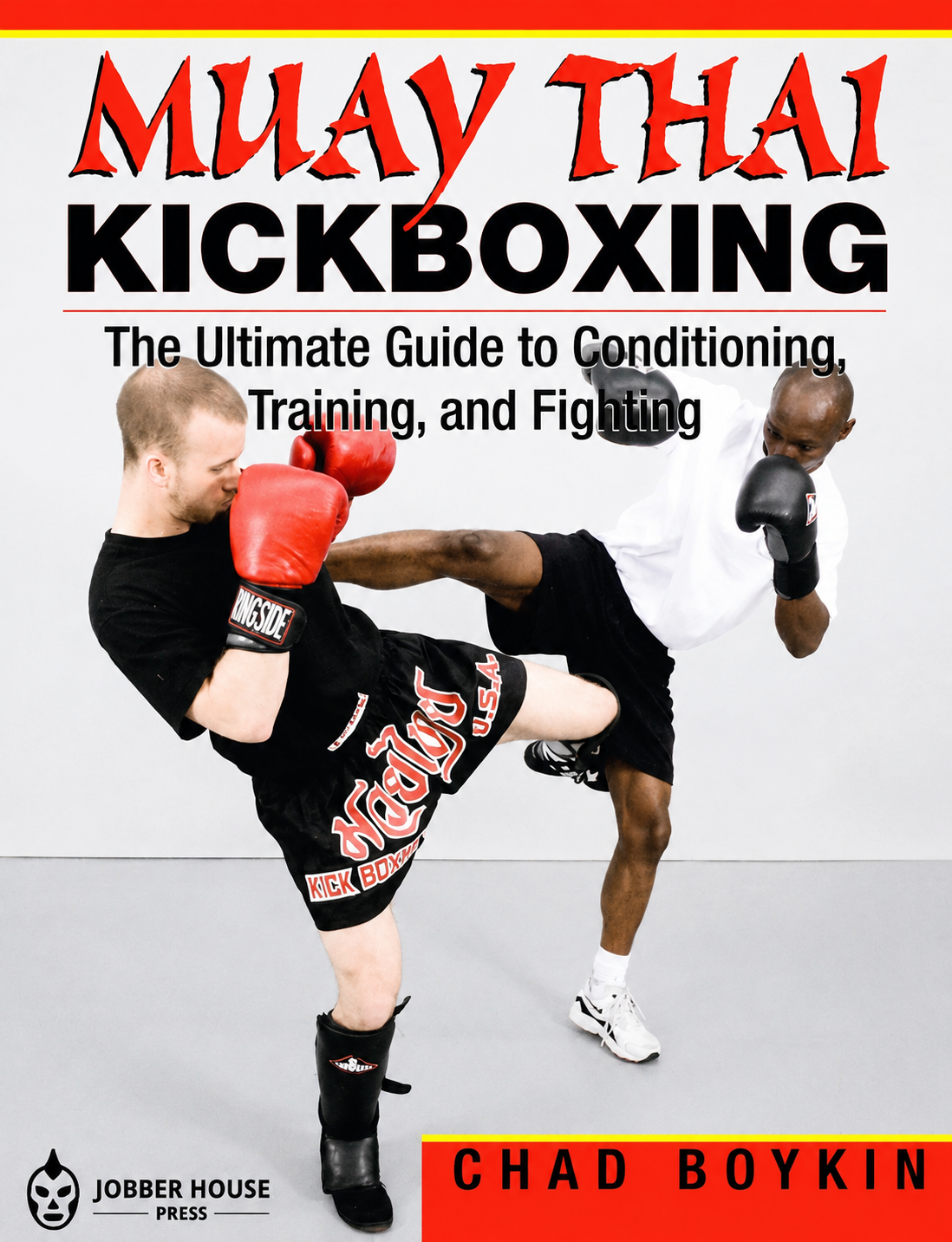 Muay Thai Kickboxing: The Ultimate Guide to Conditioning, Training, and Fighting Book by Chad Boykin