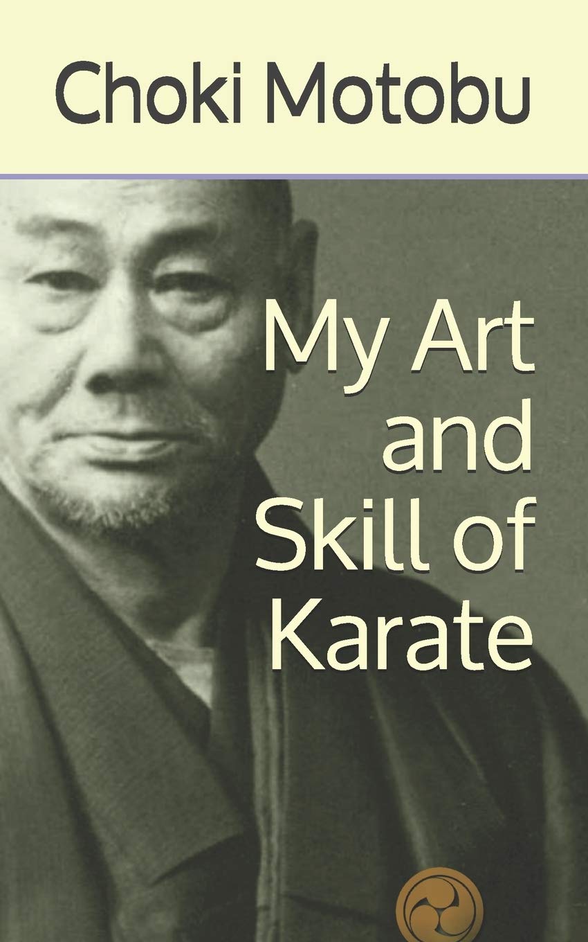 My Art and Skill of Karate by Choki Motobu (Ryukyu Bugei - Ancient Martial Arts of the Ryukyu Islands Book 2)