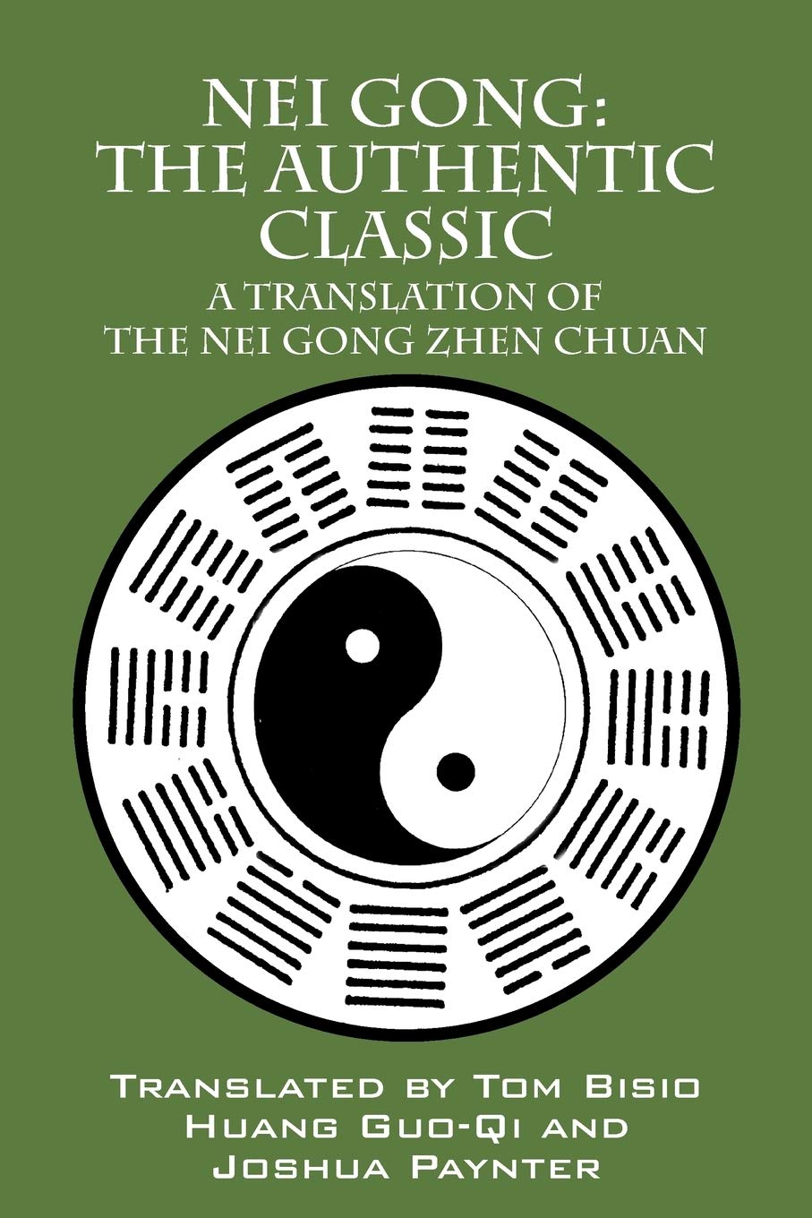 Nei Gong: The Authentic Classic: A Translation of the Nei Gong Zhen Chuan Book by Tom Bisio