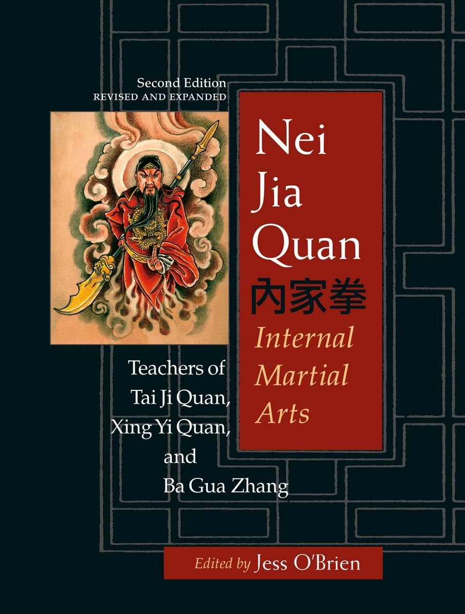 Nei Jia Quan: Internal Martial Arts Teachers of Tai Ji Quan, Xing Yi Quan, and Ba Gua Zhang Book by Jess O'Brien (2nd Edition) (Preowned)