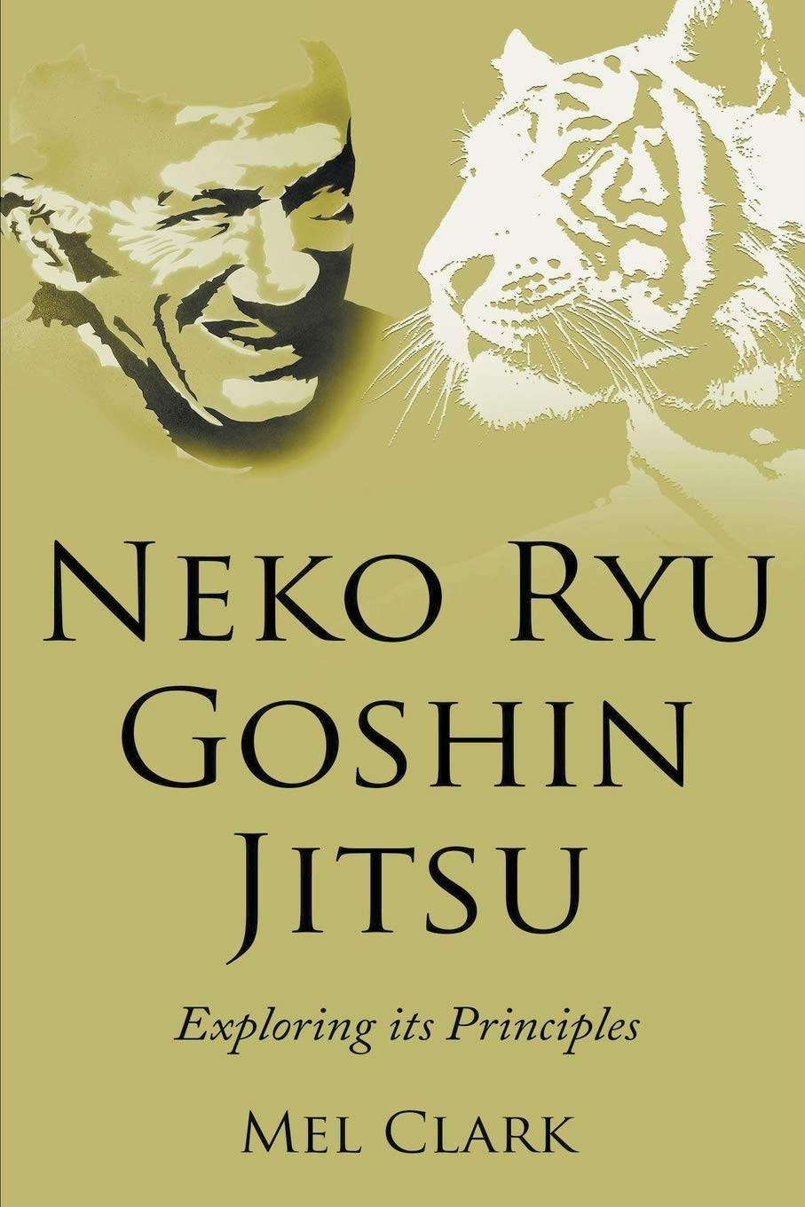 Neko Ryu Goshin Jitsu: Exploring it's Principles Book by Mel Clark