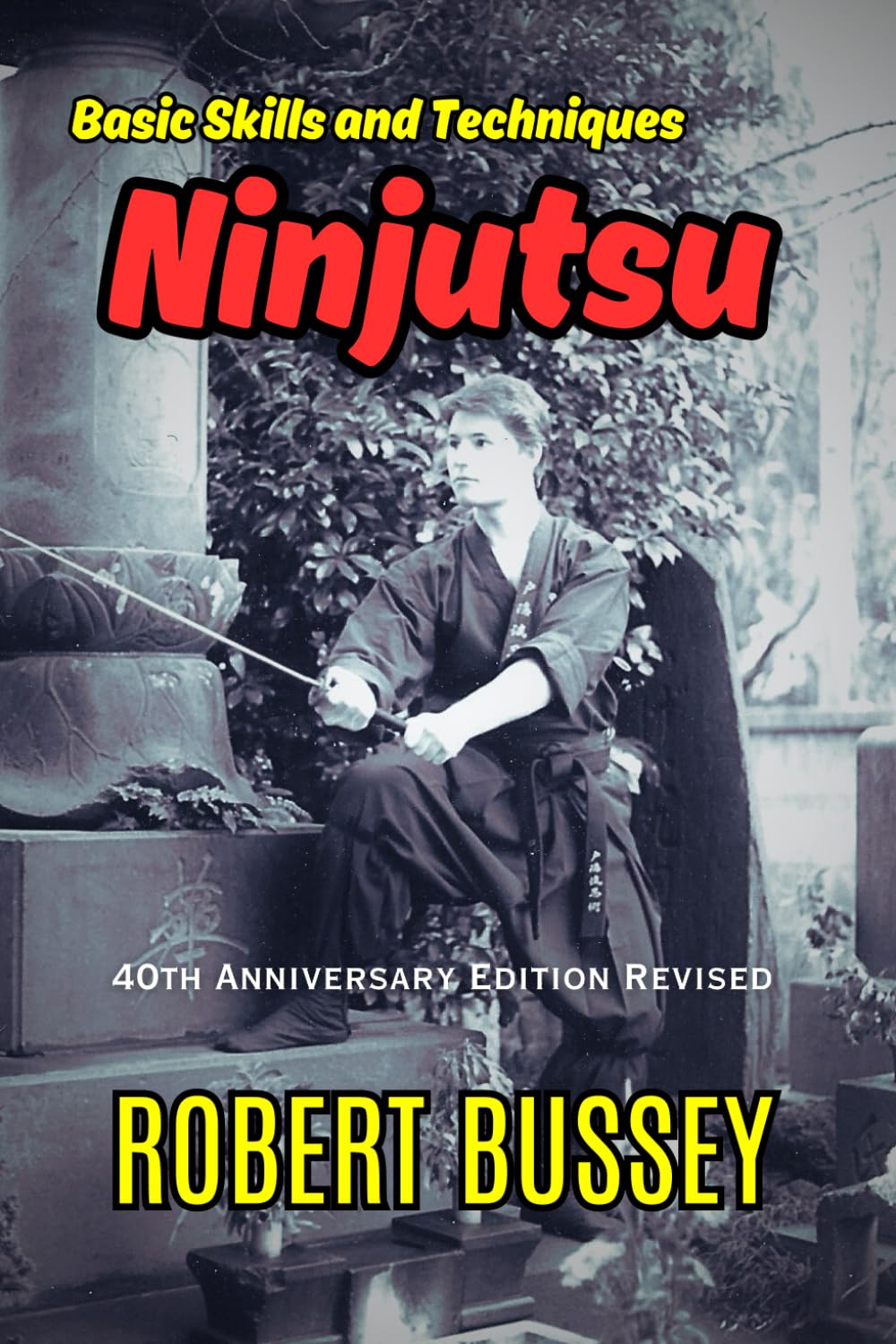 Ninjutsu Basic Skills & Techniques Book by Robert Bussey (Revised Edition)