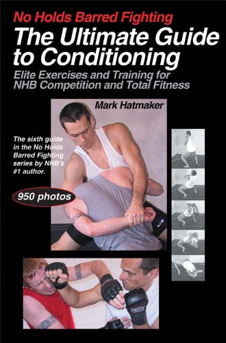 No Holds Barred Fighting: The Ultimate Guide to Conditioning: Elite Exercises & Training for NHB Competition & Total Fitness Book by Mark Hatmaker