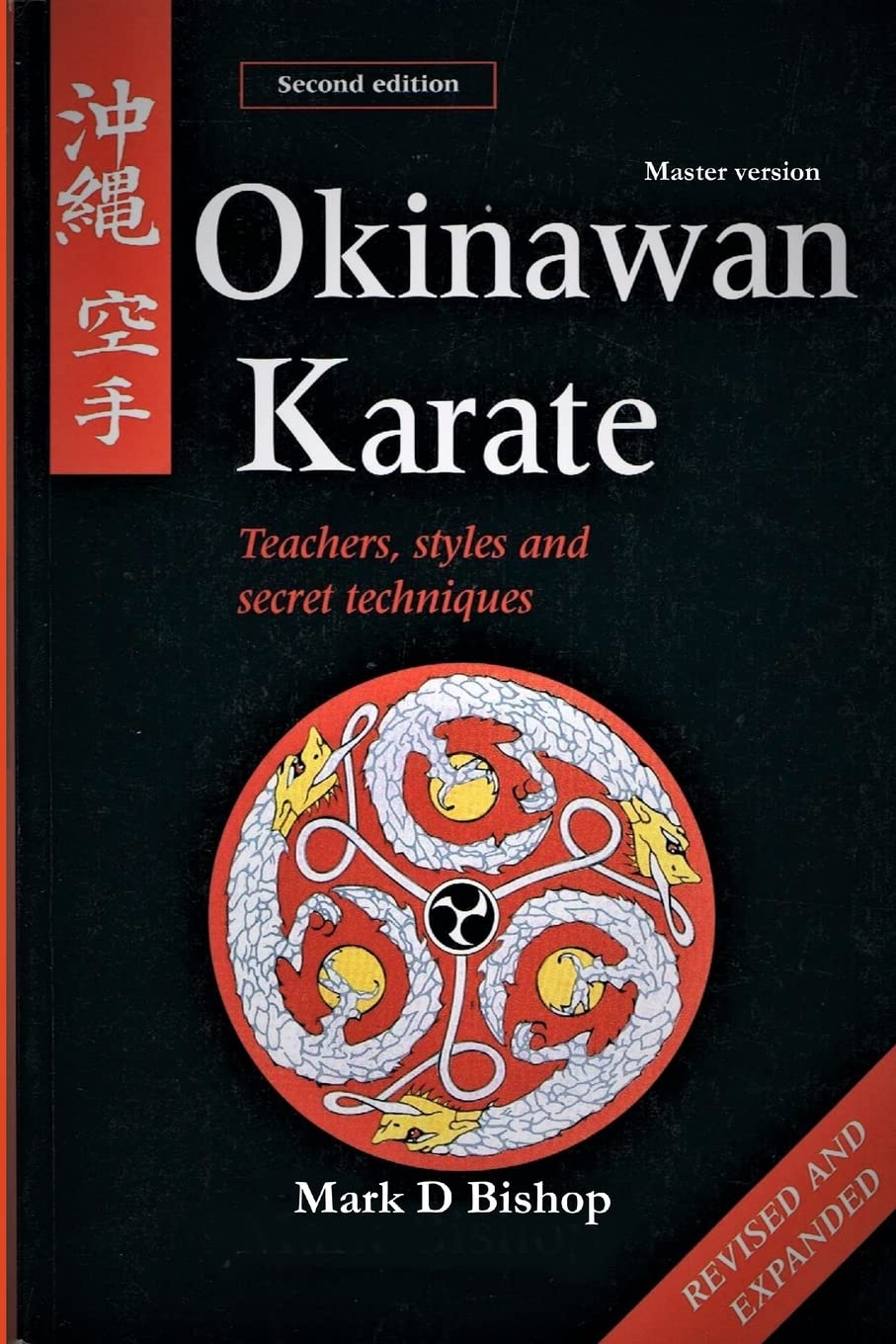 Okinawan Karate: Teachers, Styles & Secret Techniques, Revised & Expanded Second Edition: Master Version Book by Mark Bishop