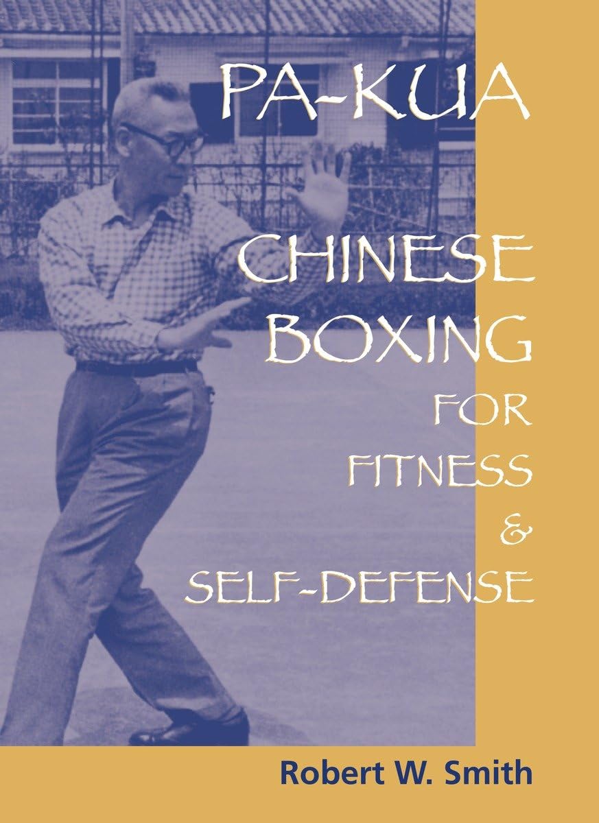 Pa-Kua: Chinese Boxing for Fitness and Self-Defense Book by Robert Smith