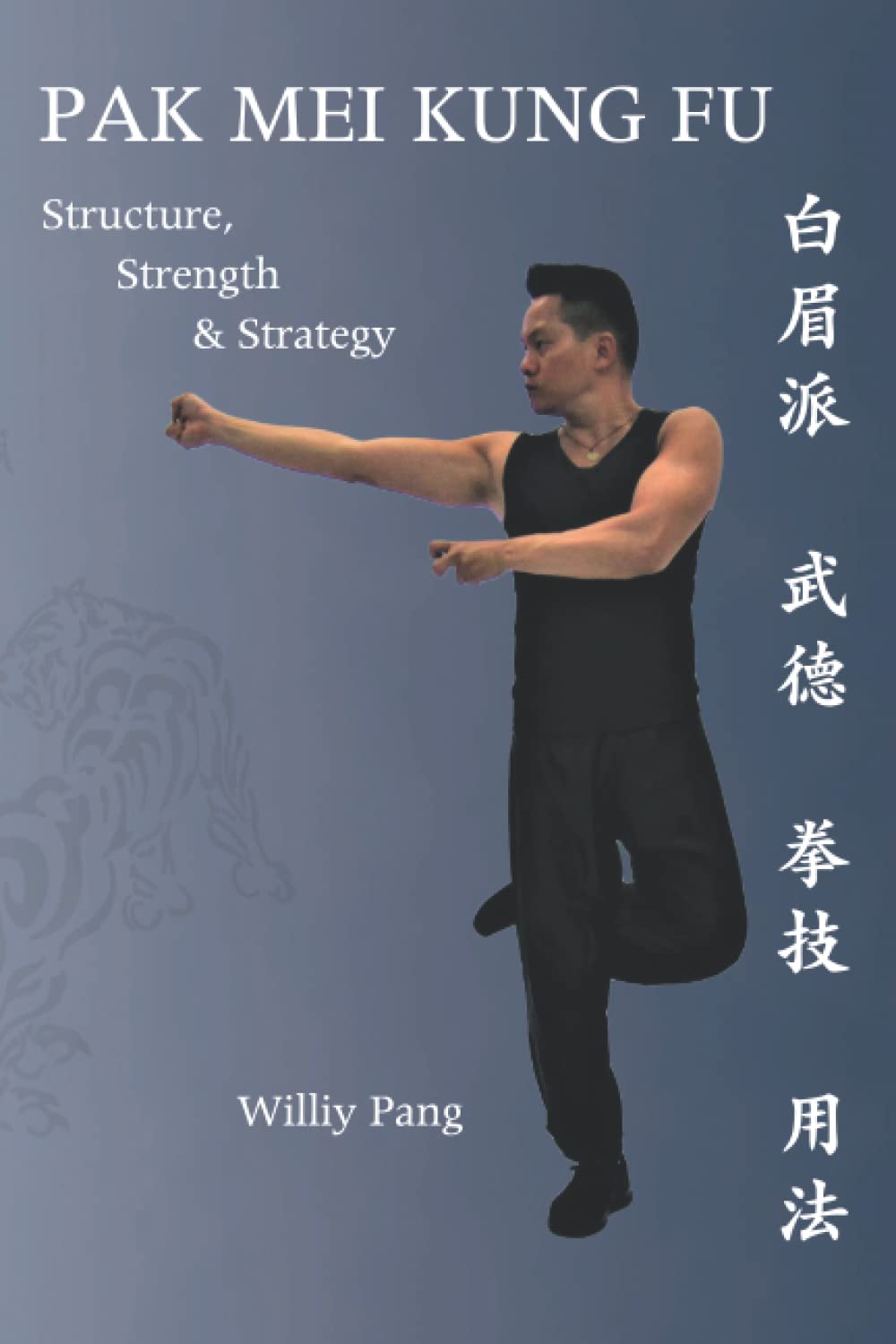 Pak Mei Kung Fu: Structure, Strength & Strategy Book by Willy Pang