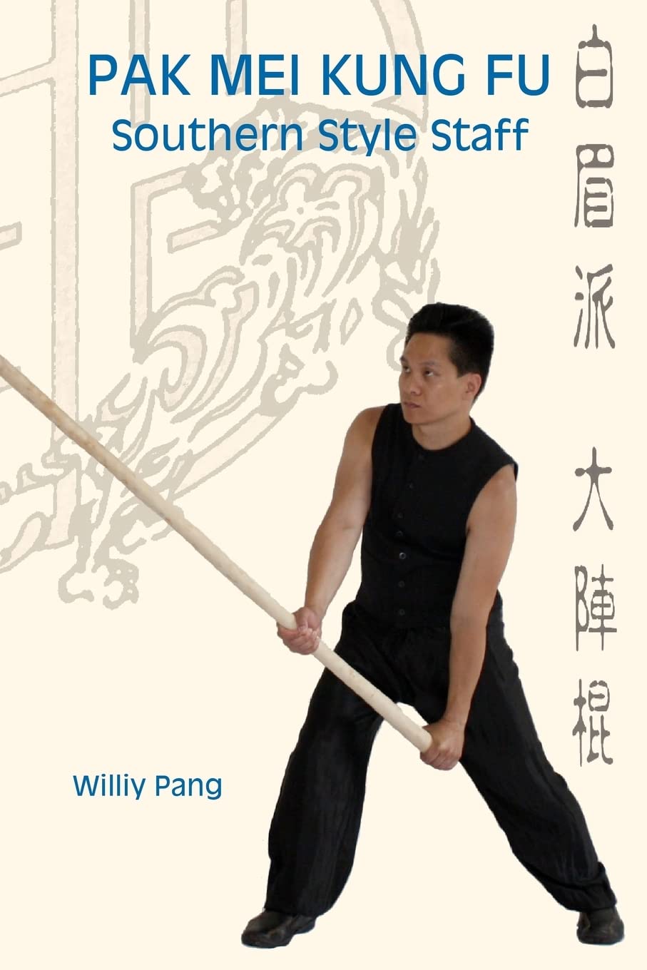 Pak Mei Kung Fu: Southern Style Staff Book by Willy Pang